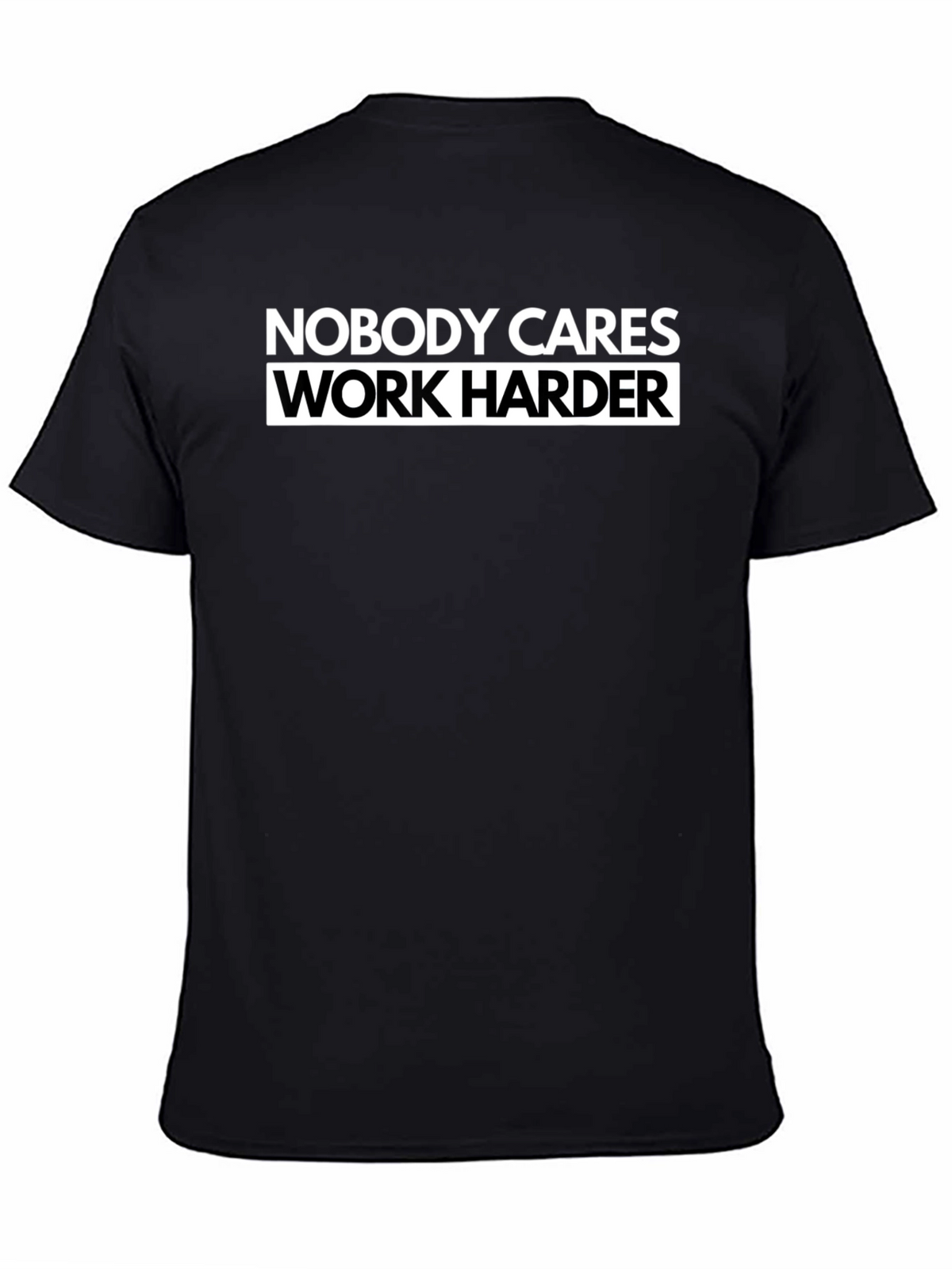 Nobody Cares Work Harder Black T-Shirt