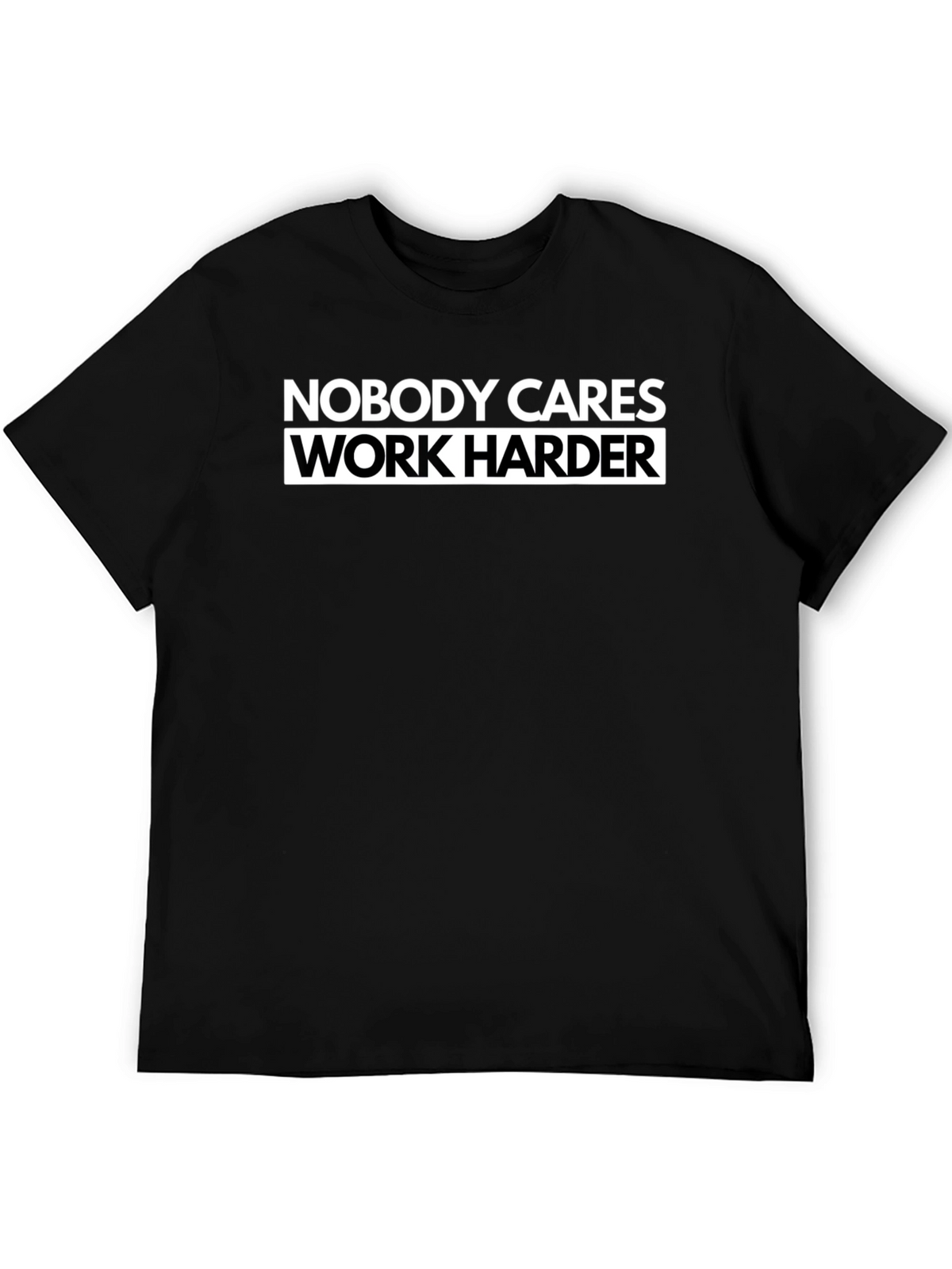 Nobody Cares Work Harder Black T-Shirt