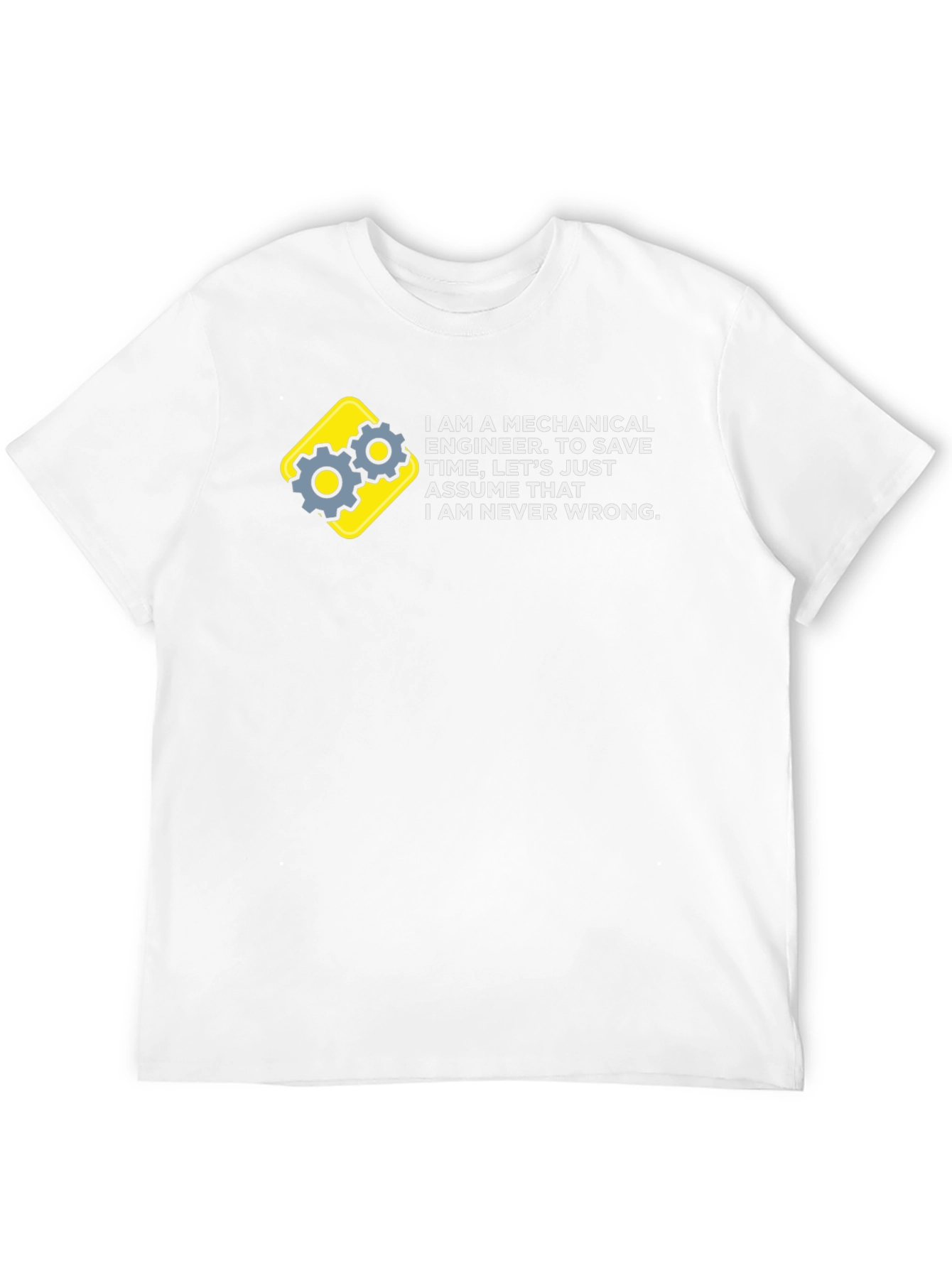 Mechanical Engineer T-Shirt - Never Wrong!