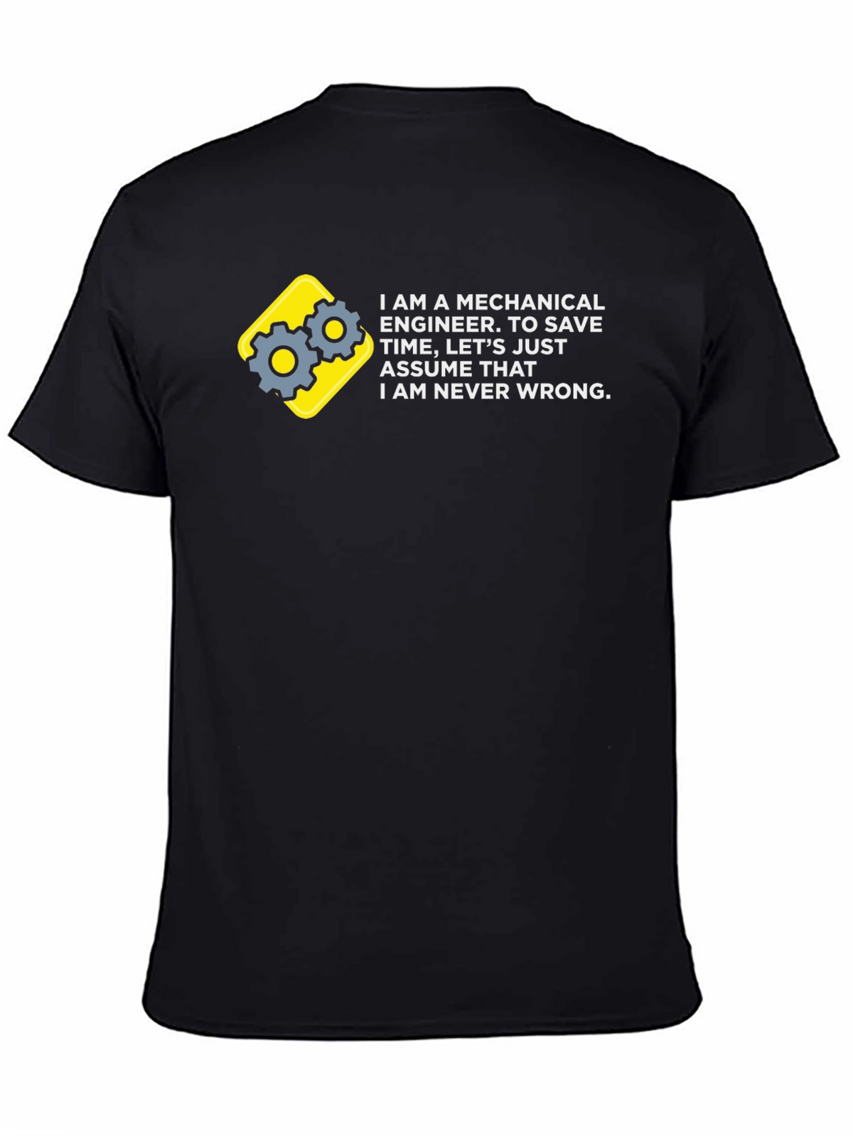 Mechanical Engineer T-Shirt - Never Wrong!