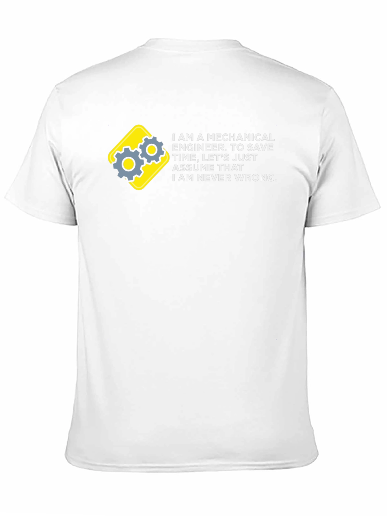 Mechanical Engineer T-Shirt - Never Wrong!