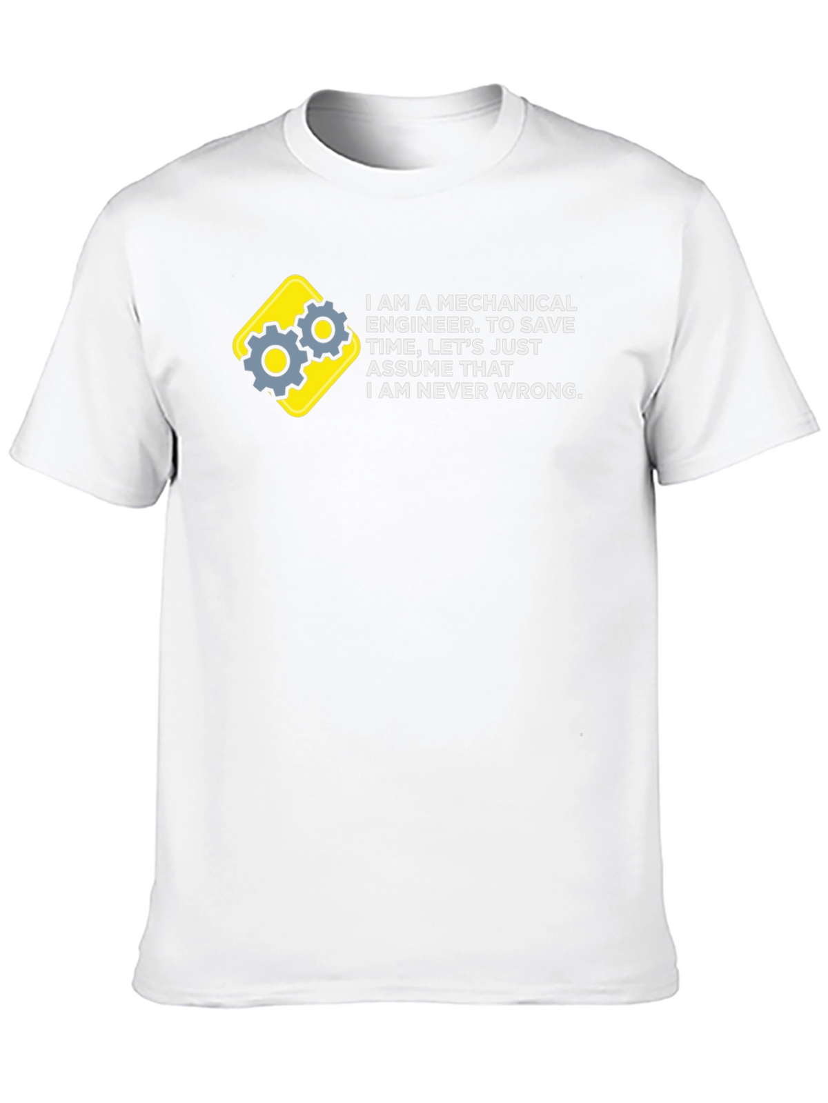 Mechanical Engineer T-Shirt - Never Wrong!