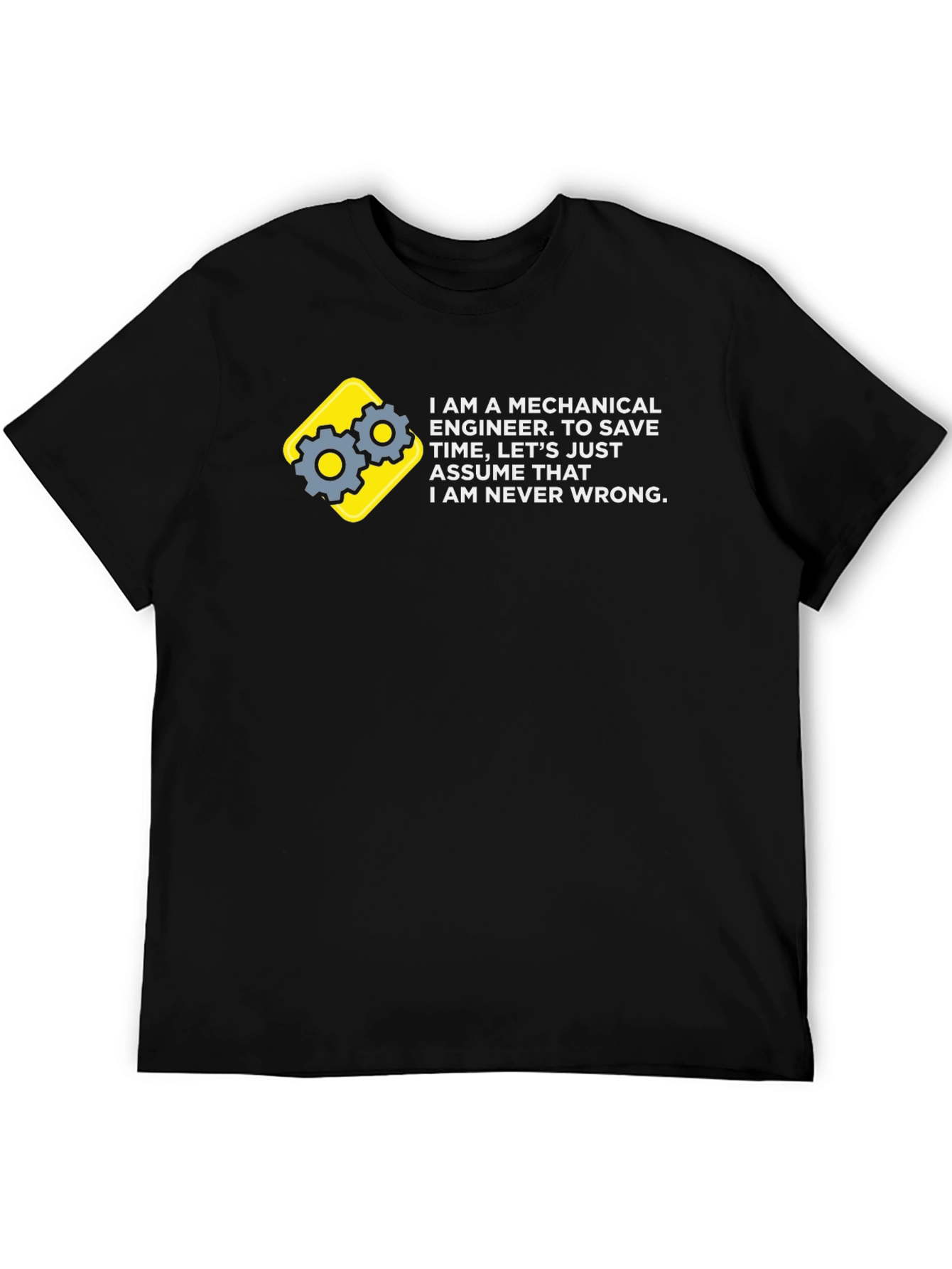 Mechanical Engineer T-Shirt - Never Wrong!