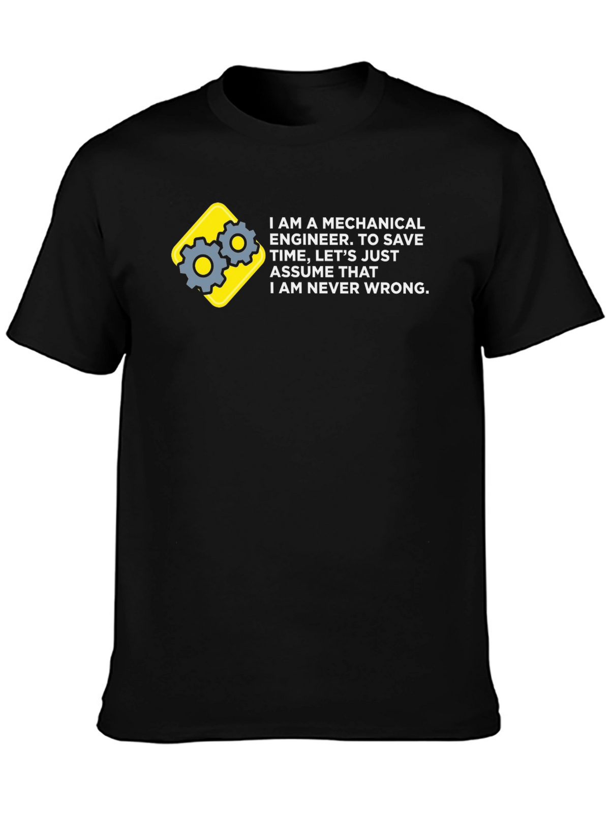 Mechanical Engineer T-Shirt - Never Wrong!