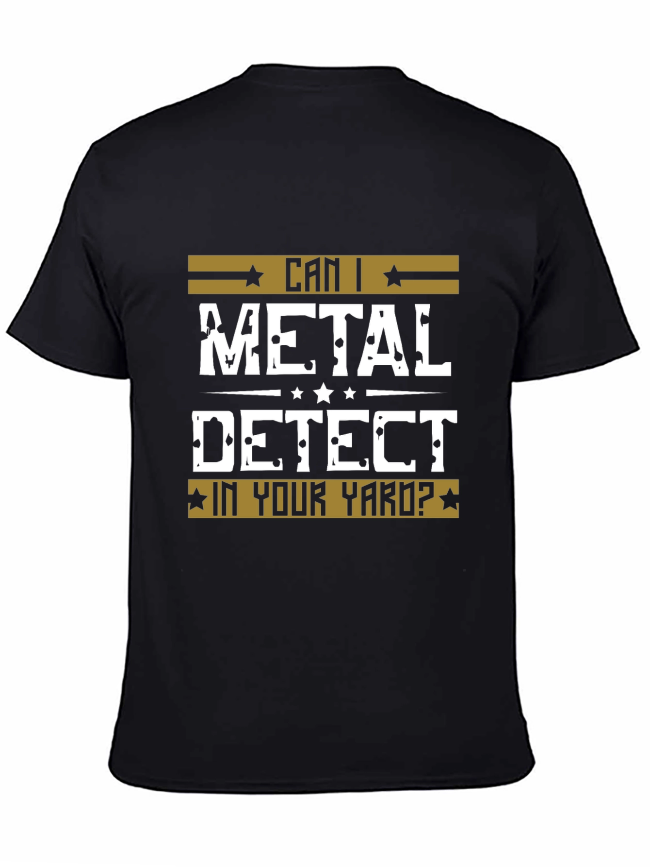 Can I Metal Detect In Your Yard? Black T-Shirt