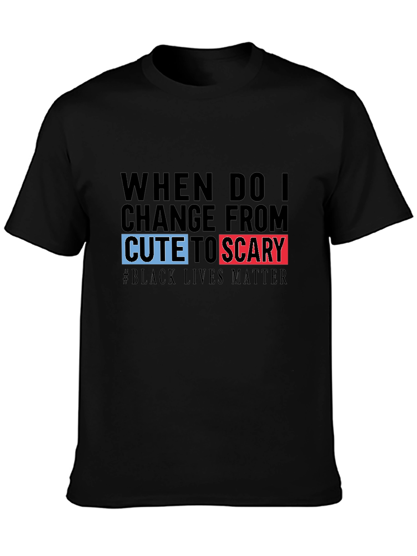 Black T-Shirt: Cute to Scary - Black Lives Matter