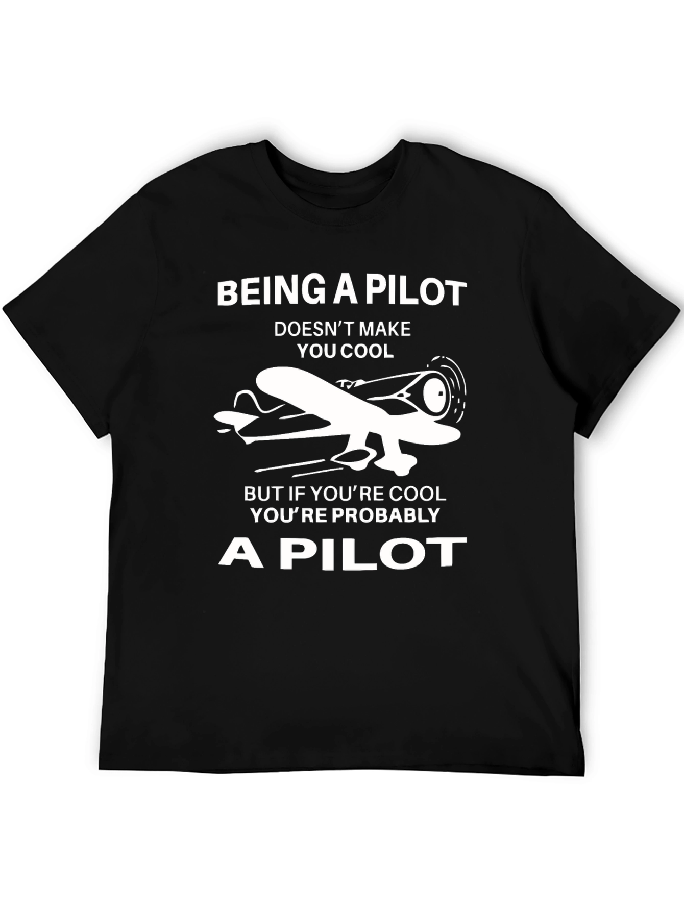 Pilot T-Shirt: Being a Pilot Doesnt Make You Cool