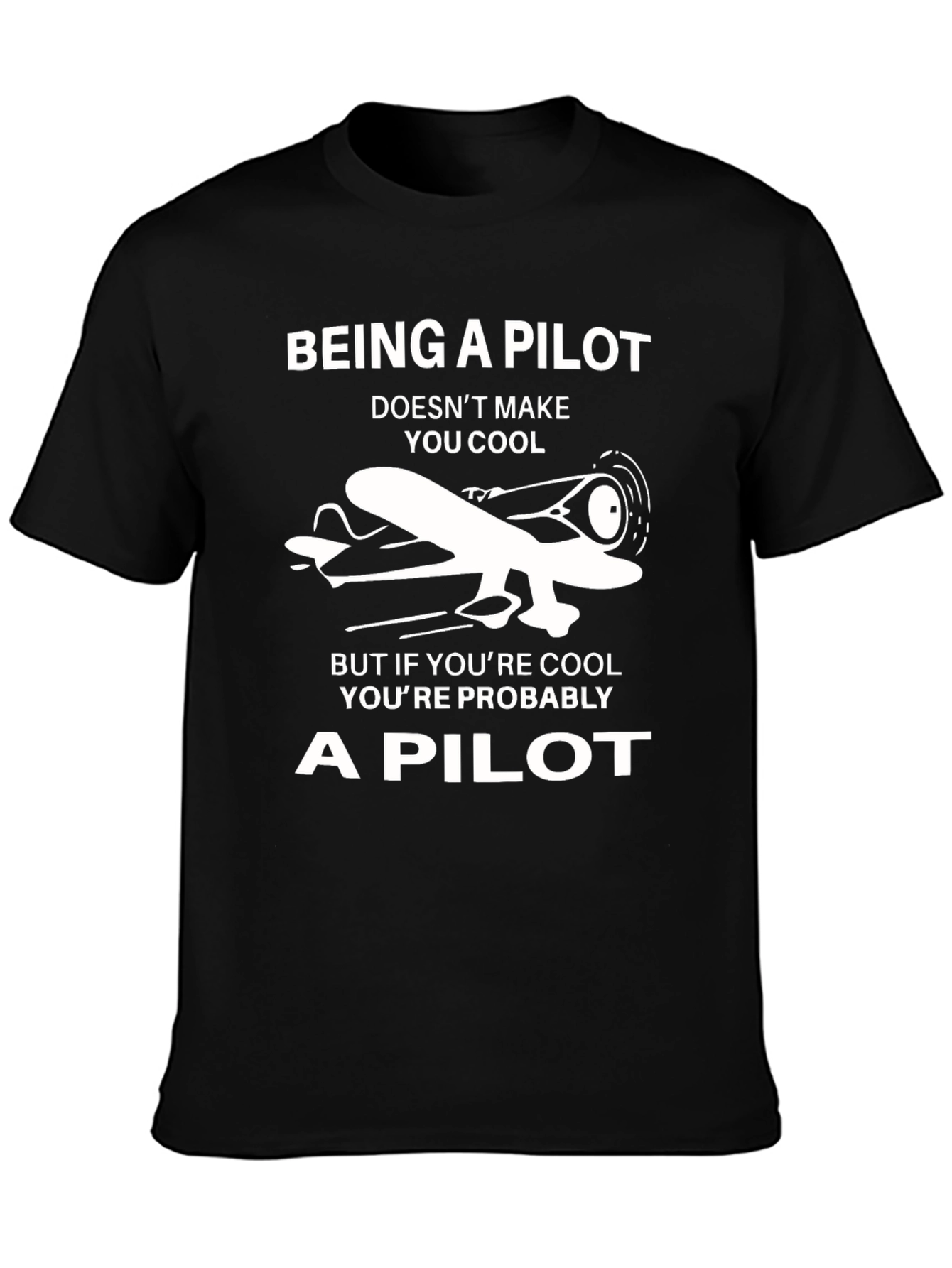 Pilot T-Shirt: Being a Pilot Doesnt Make You Cool