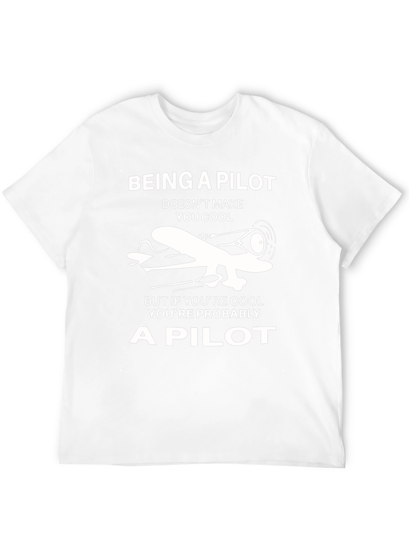 Pilot T-Shirt: Being a Pilot Doesnt Make You Cool