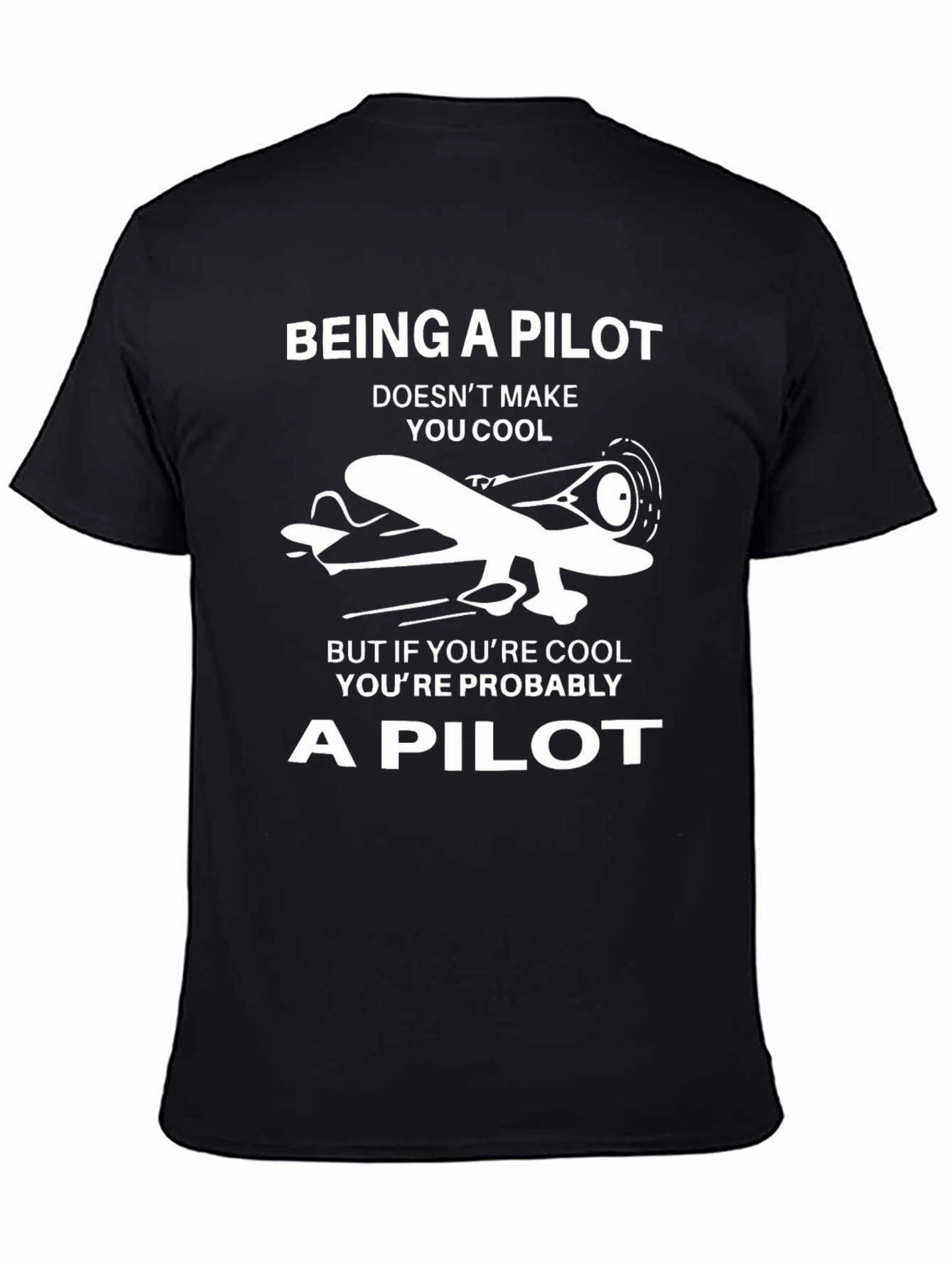Pilot T-Shirt: Being a Pilot Doesnt Make You Cool