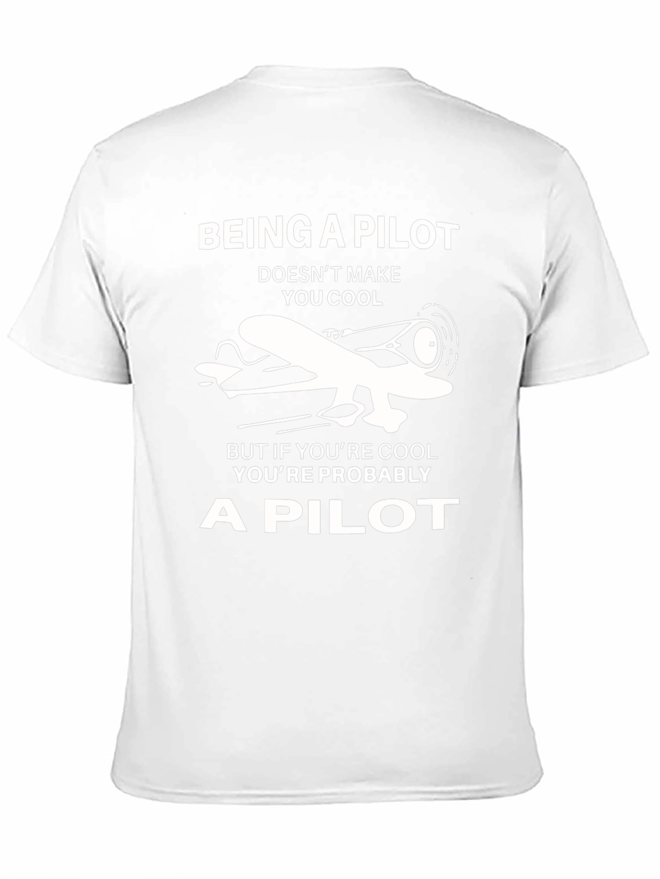 Pilot T-Shirt: Being a Pilot Doesnt Make You Cool