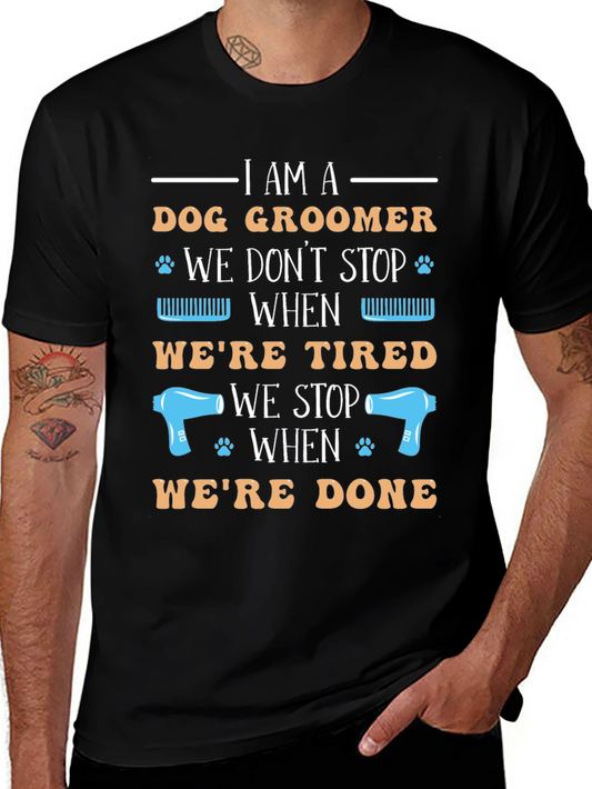 Dog Groomer T-Shirt - We Dont Stop When Were Tired!