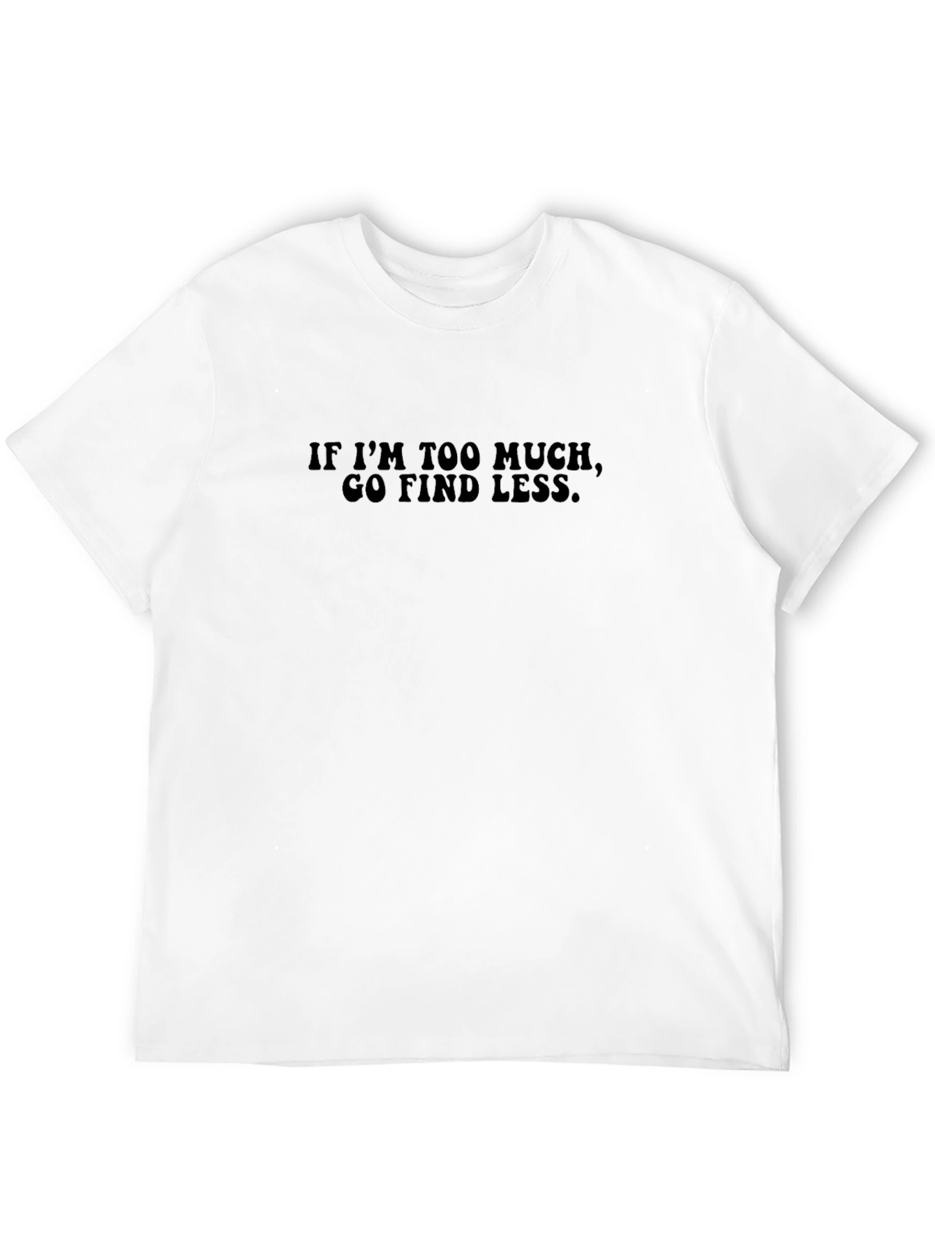 Too Much? Find Less. Graphic Tee - Black