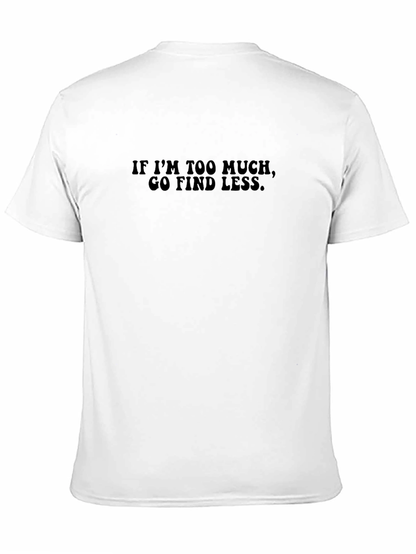 Too Much? Find Less. Graphic Tee - Black