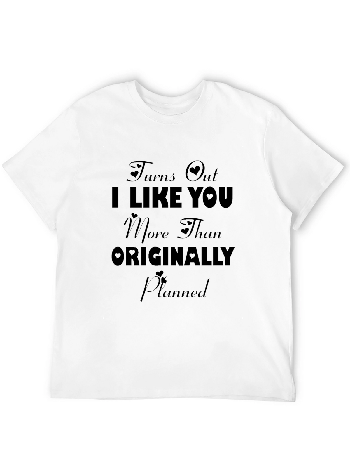 Turns Out I Like You More T-Shirt