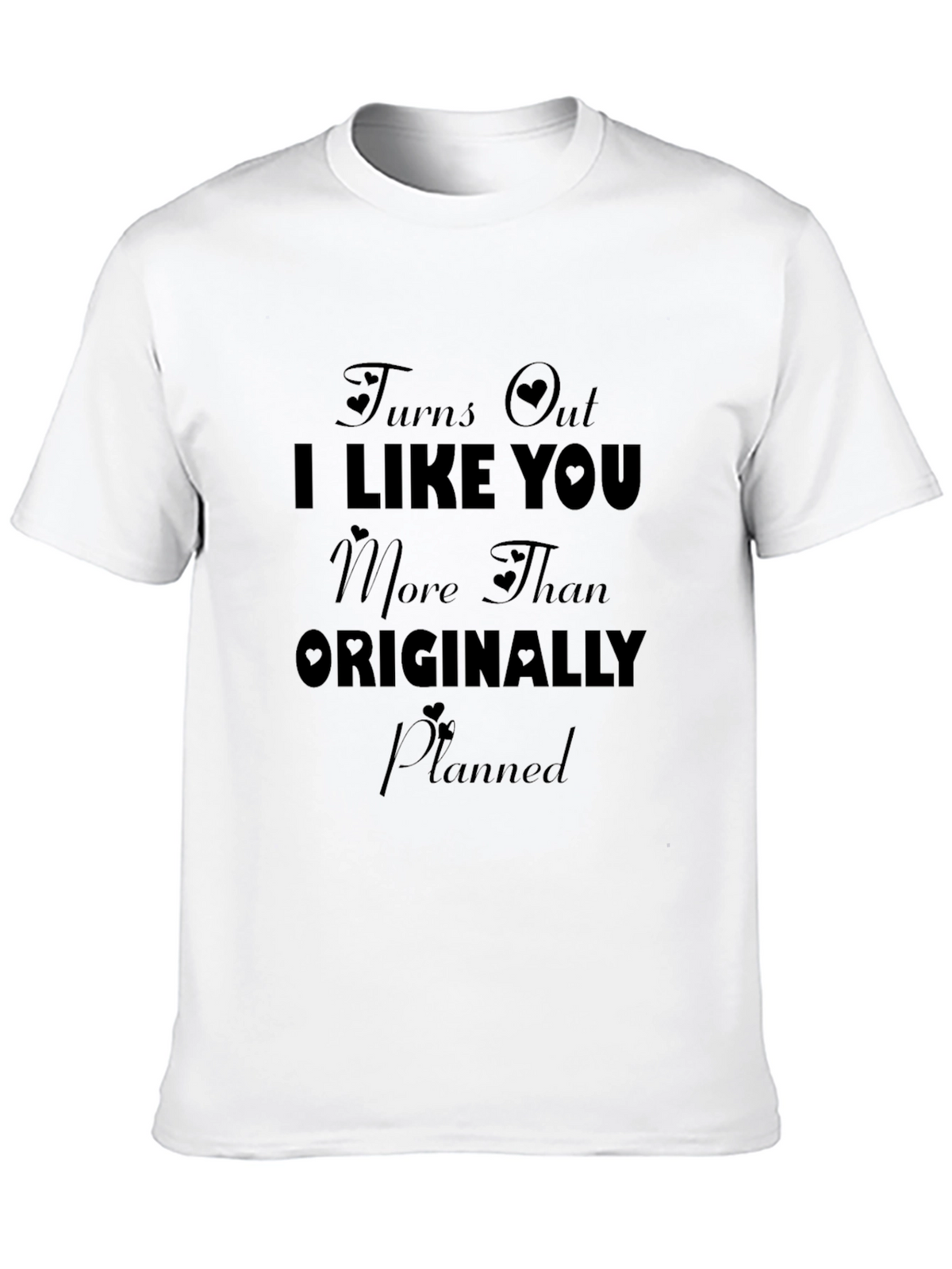Turns Out I Like You More T-Shirt