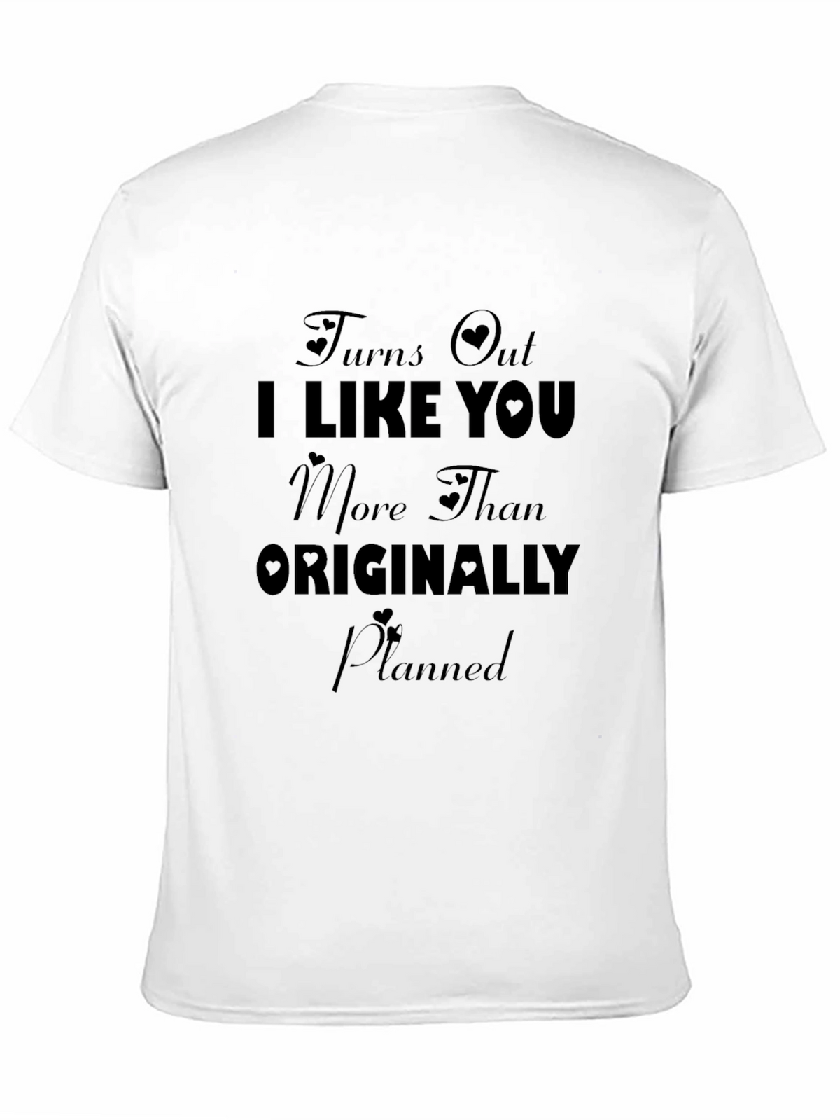 Turns Out I Like You More T-Shirt