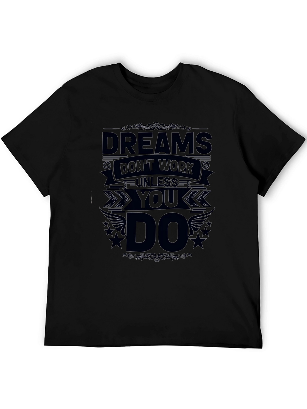 Dreams Dont Work Unless You Do Black T-Shirt