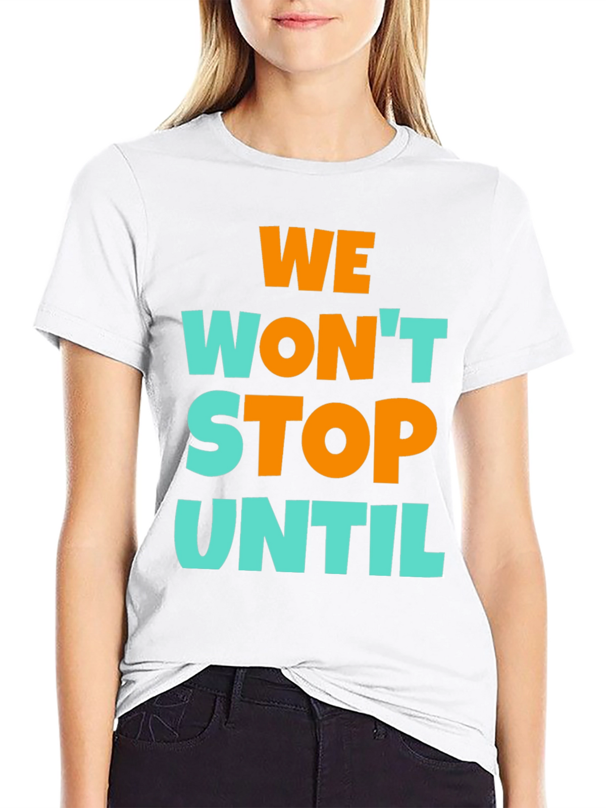 We Wont Stop Until Graphic T-Shirt