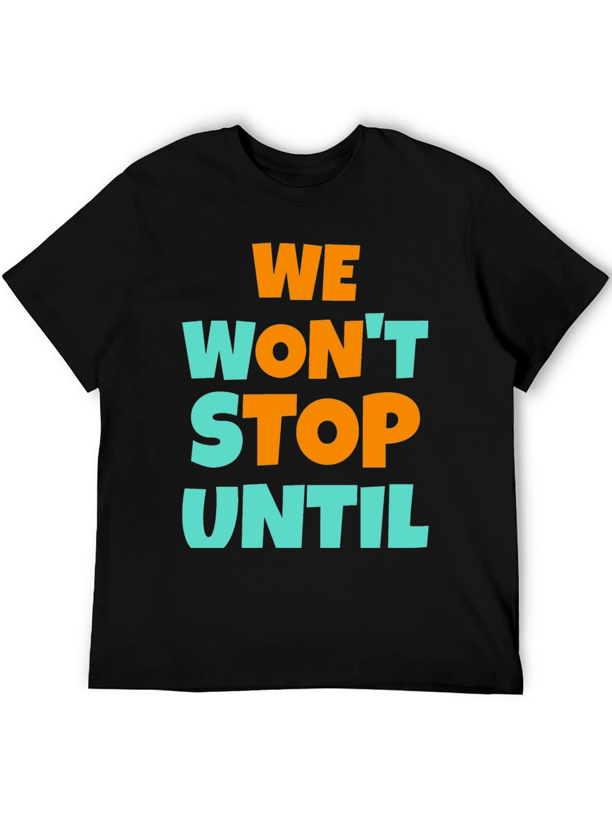 We Wont Stop Until Graphic T-Shirt