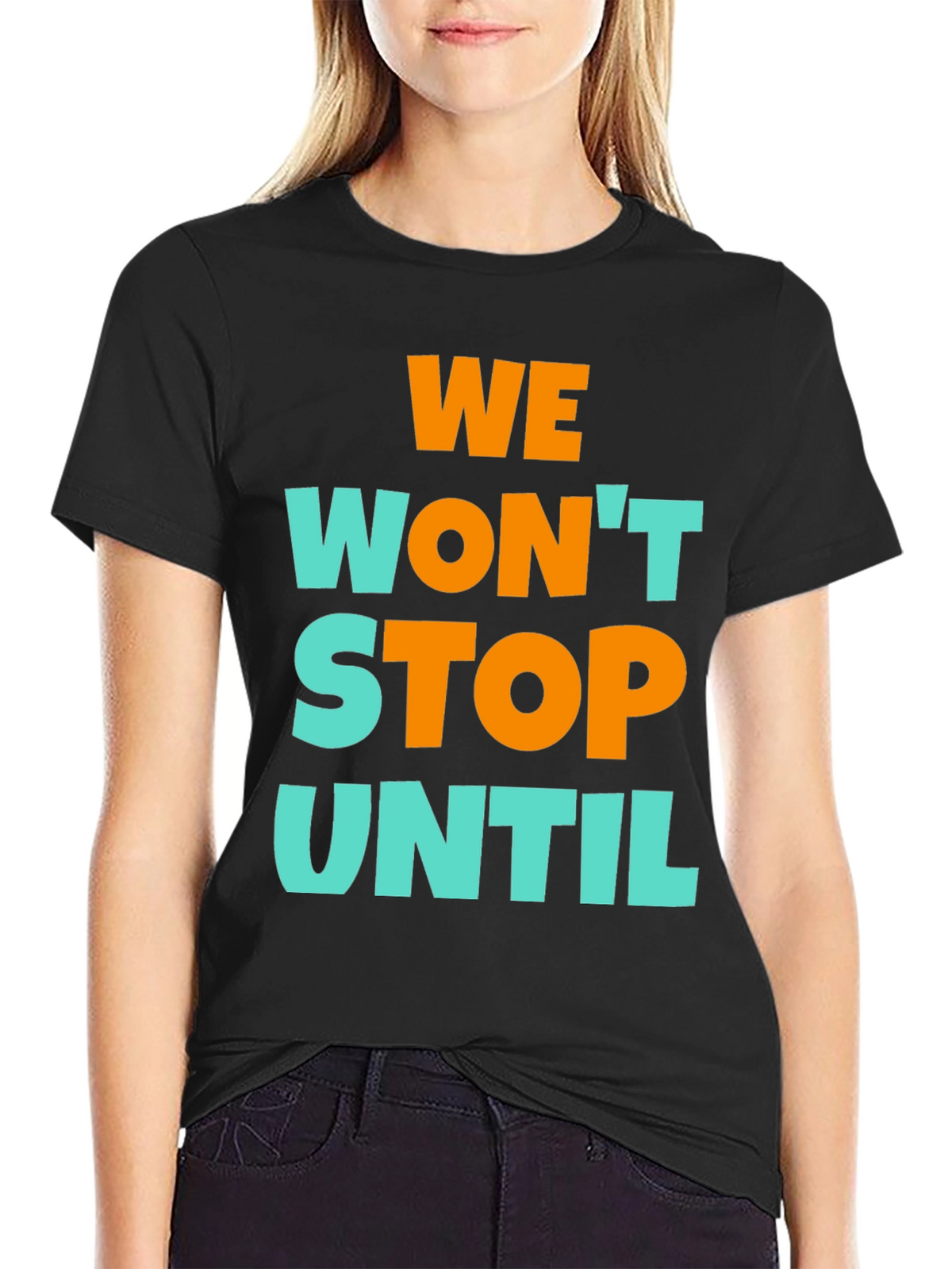 We Wont Stop Until Graphic T-Shirt