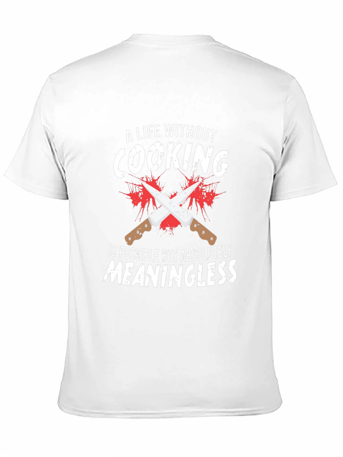Cooking Lover T-Shirt: Meaningless Life