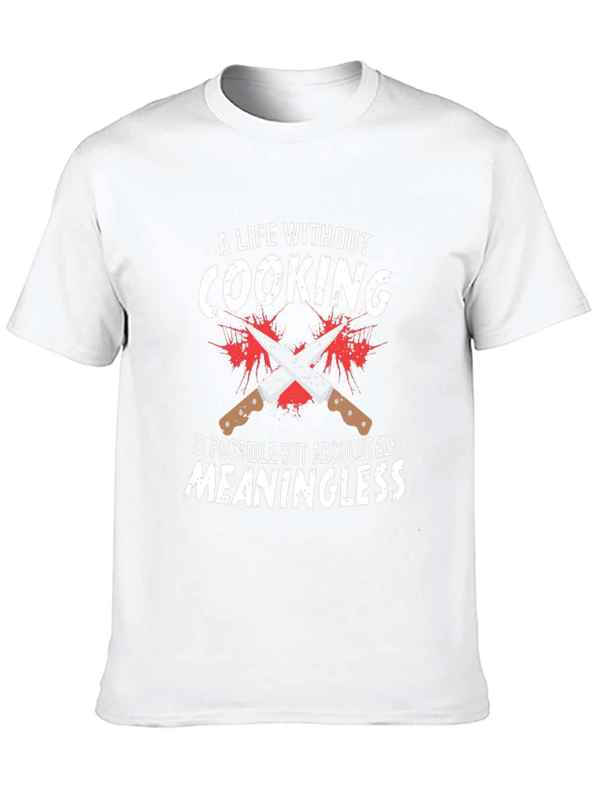 Cooking Lover T-Shirt: Meaningless Life