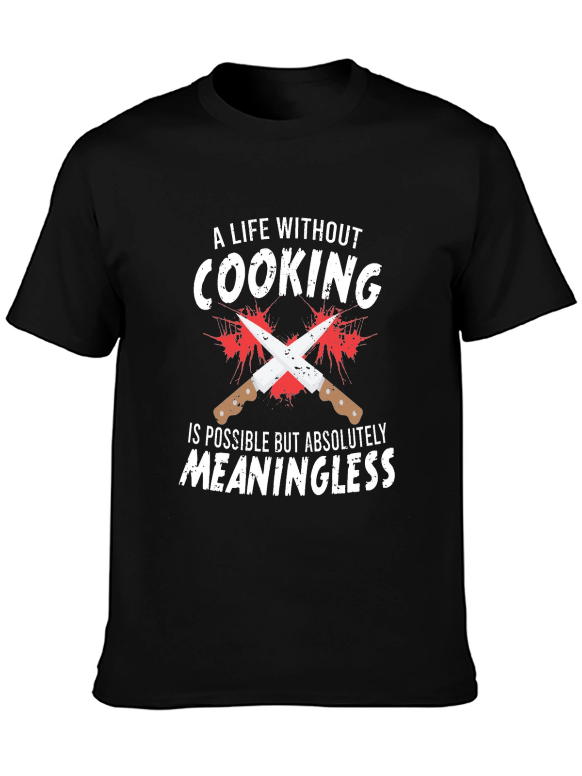 Cooking Lover T-Shirt: Meaningless Life