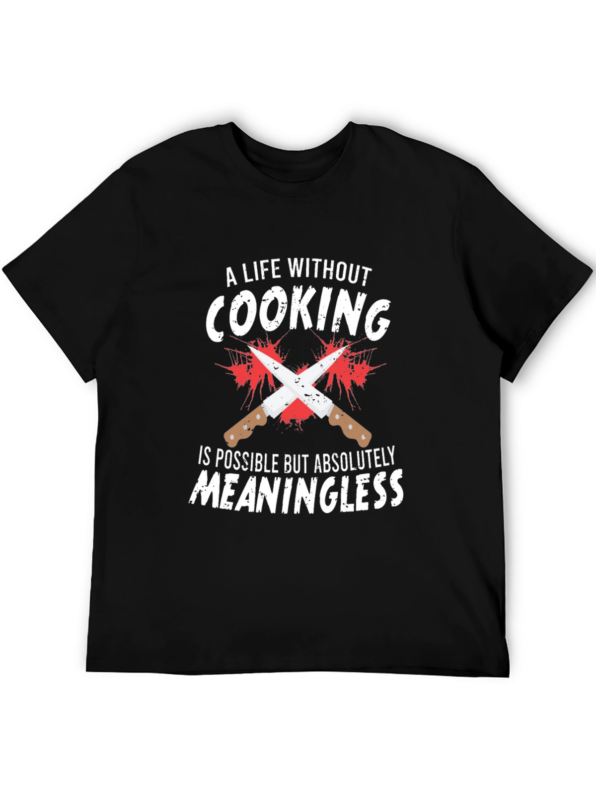 Cooking Lover T-Shirt: Meaningless Life