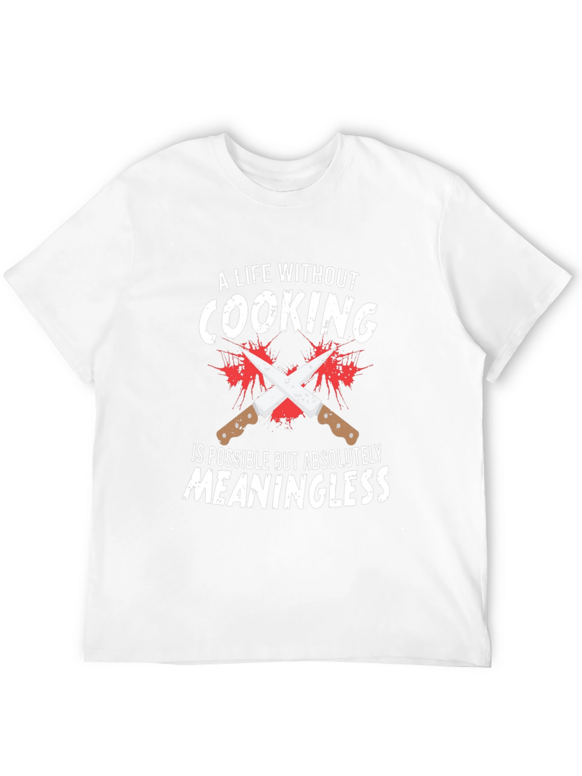 Cooking Lover T-Shirt: Meaningless Life