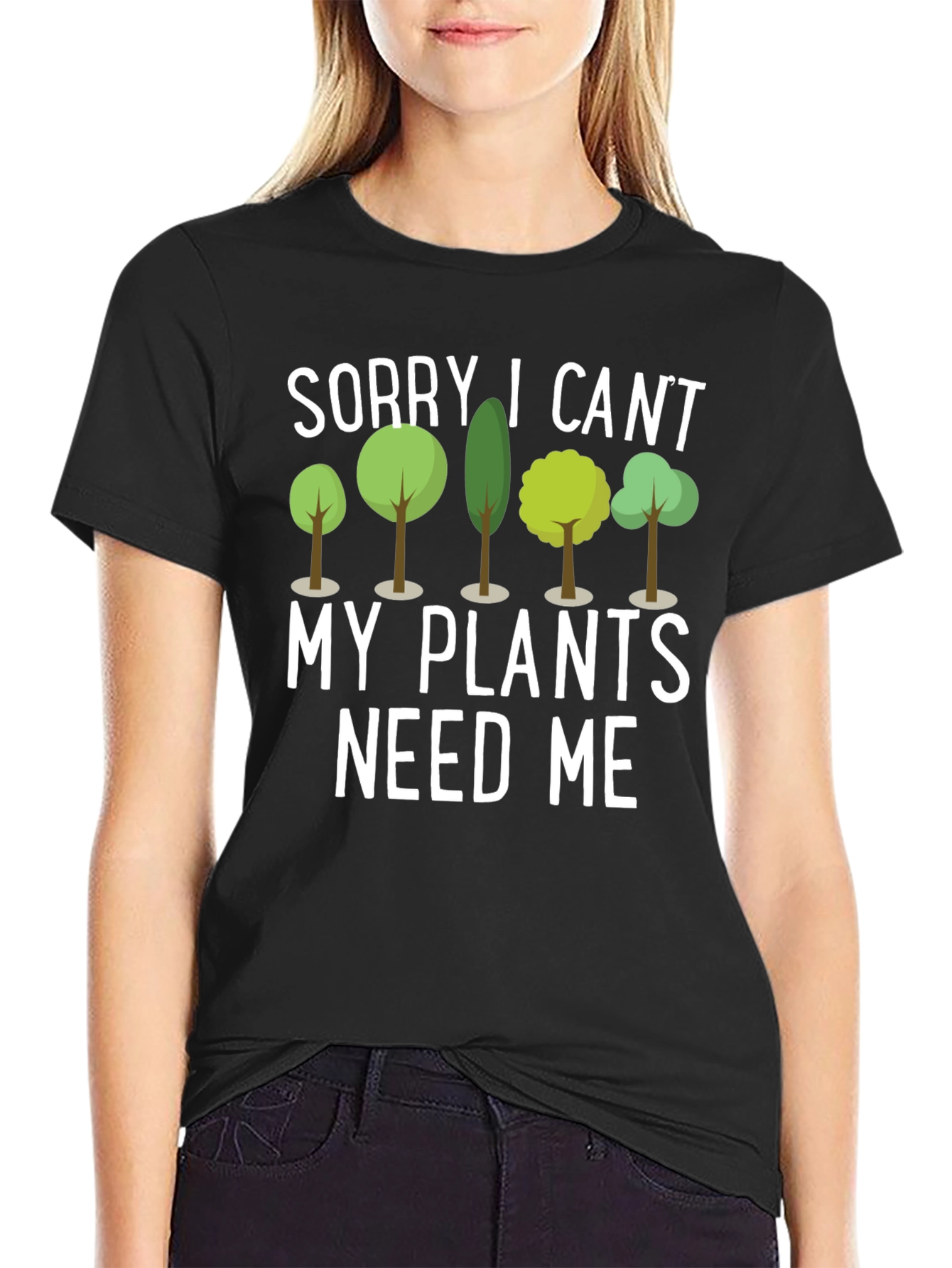 Sorry I Cant Plants Need Me Black T-Shirt