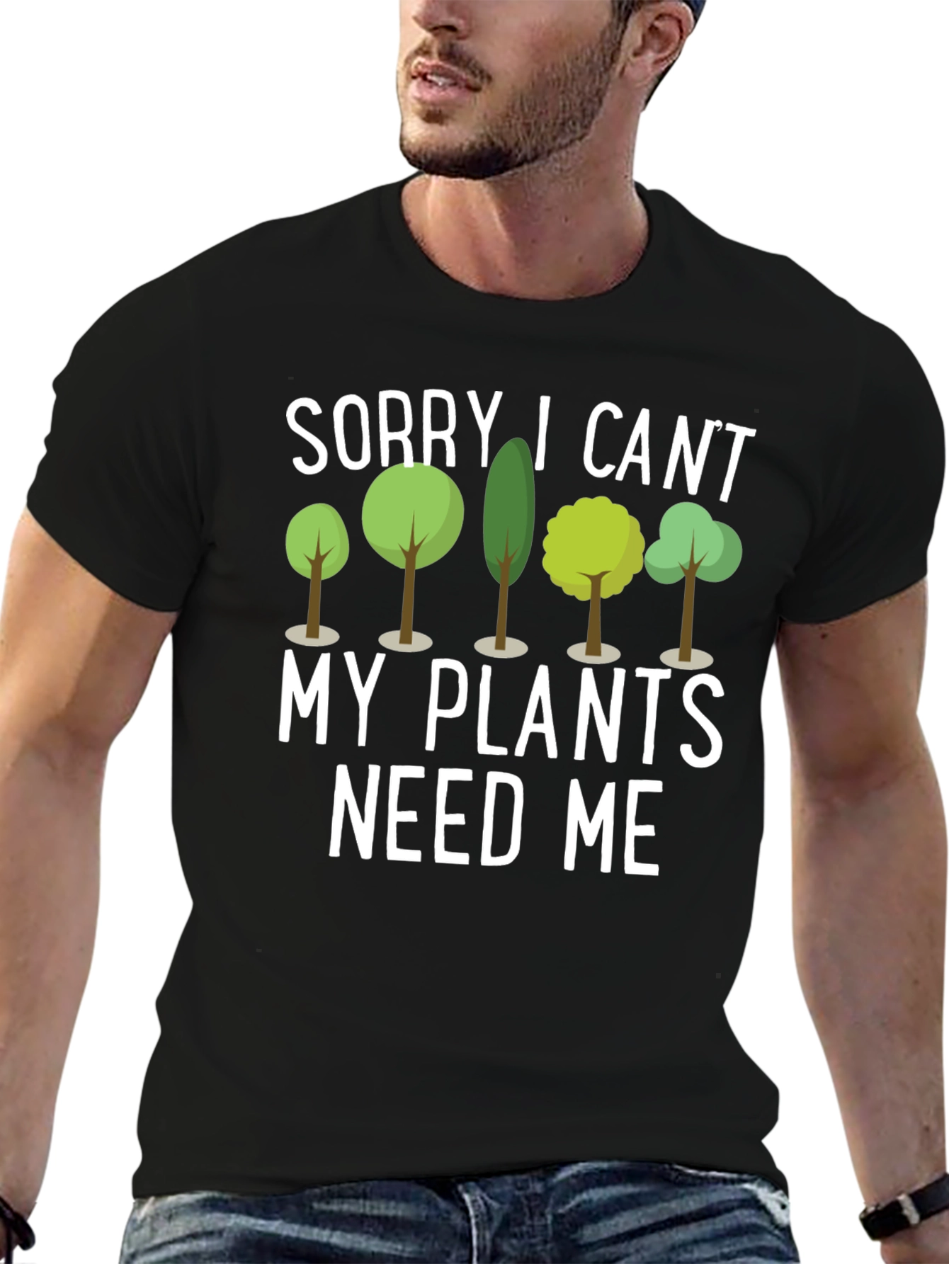 Sorry I Cant Plants Need Me Black T-Shirt