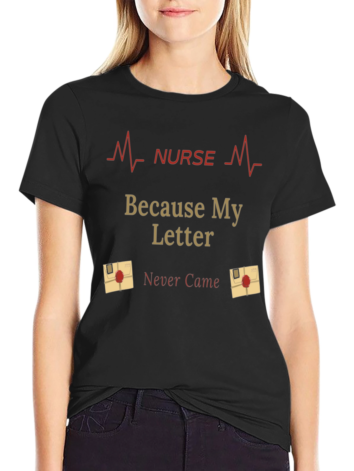 Nurse Graphic T-Shirt - Because My Letter Never Came