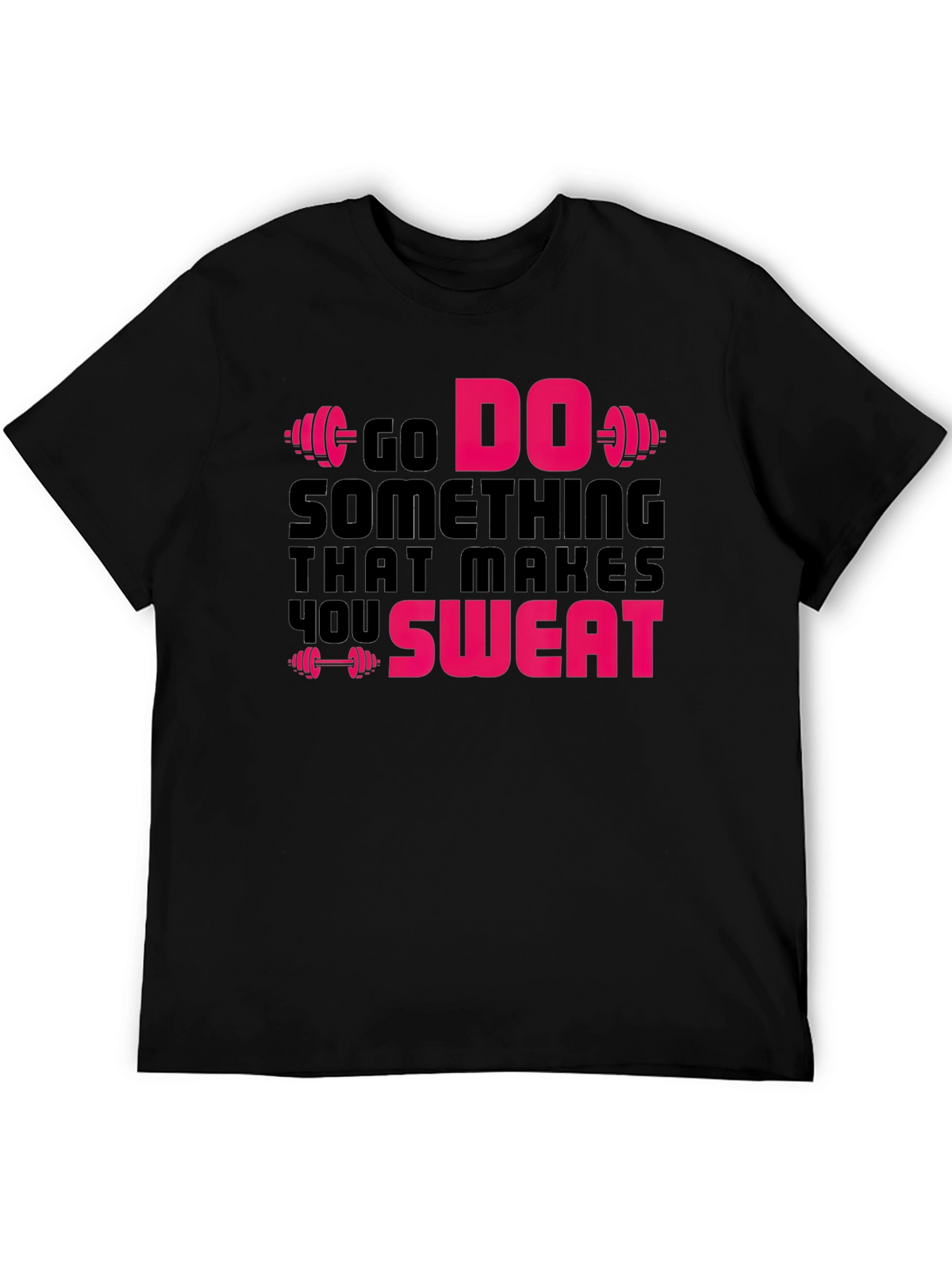 Go Do Something That Makes You Sweat Gym T-Shirt