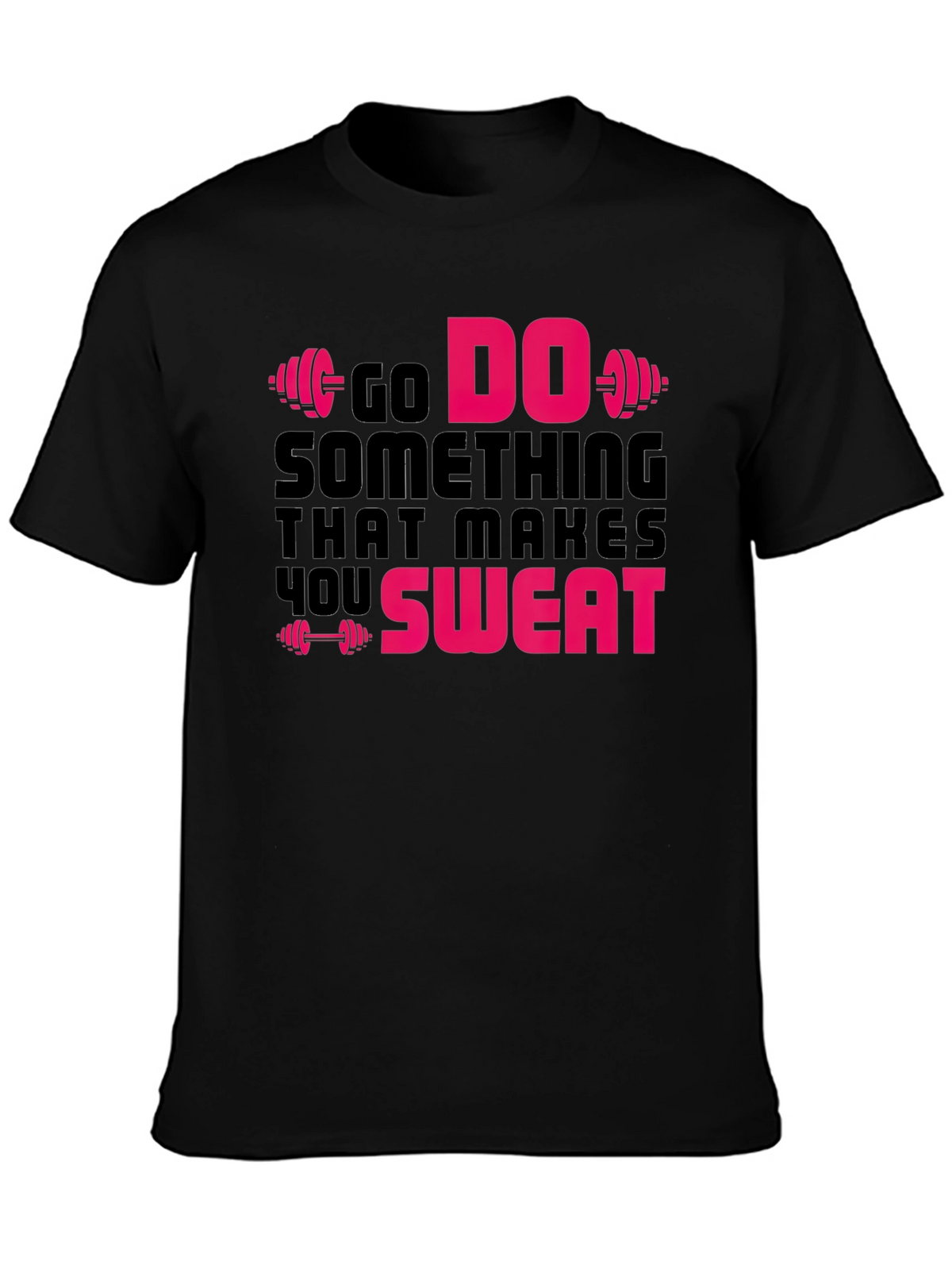 Go Do Something That Makes You Sweat Gym T-Shirt