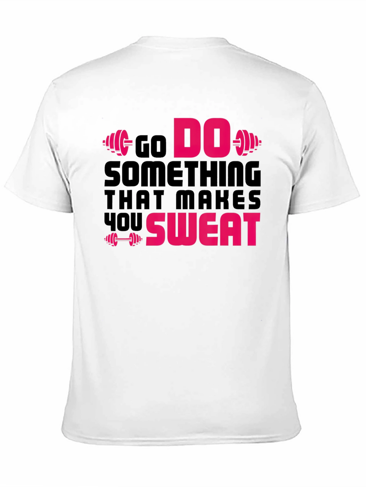 Go Do Something That Makes You Sweat Gym T-Shirt