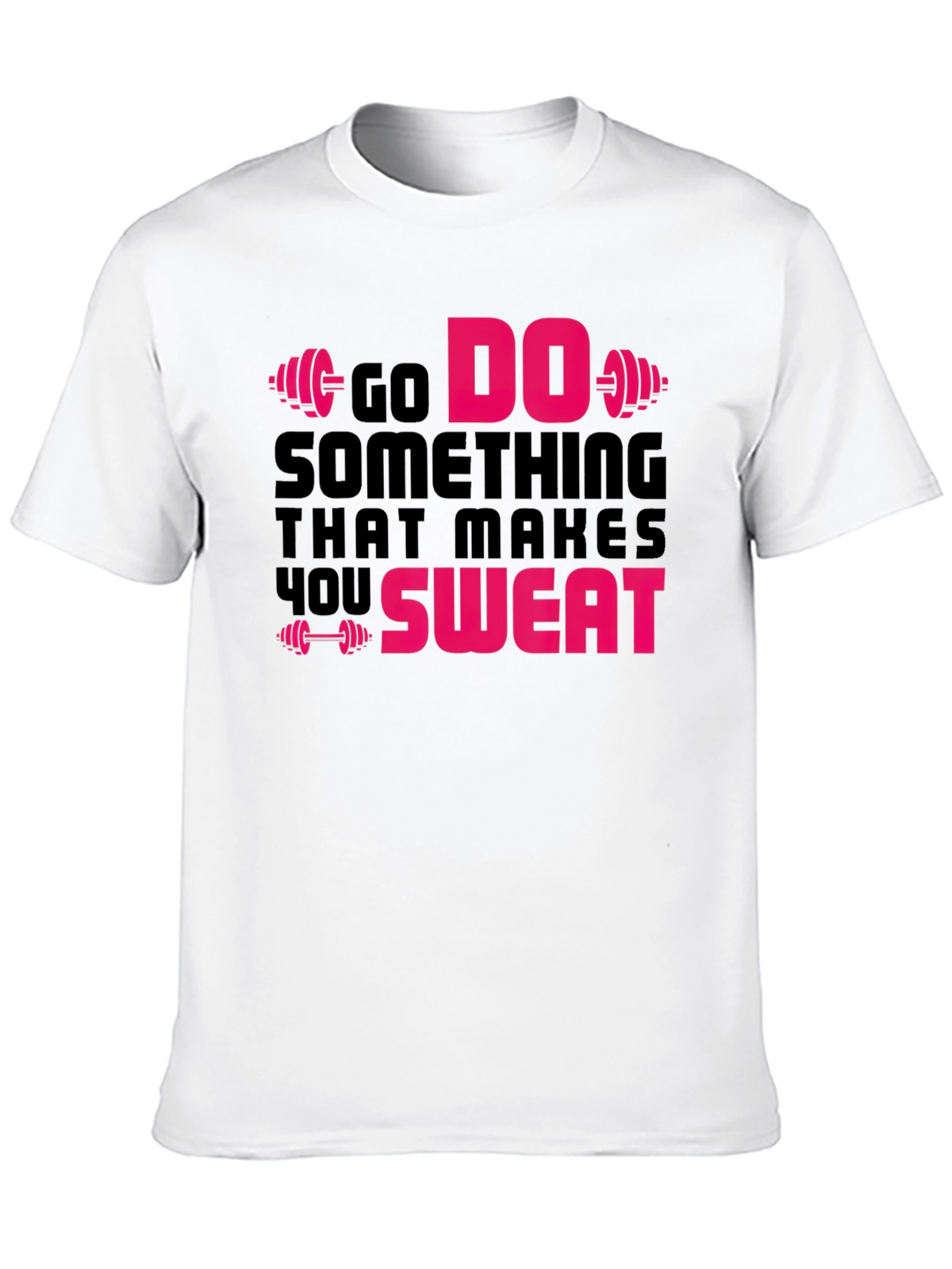 Go Do Something That Makes You Sweat Gym T-Shirt