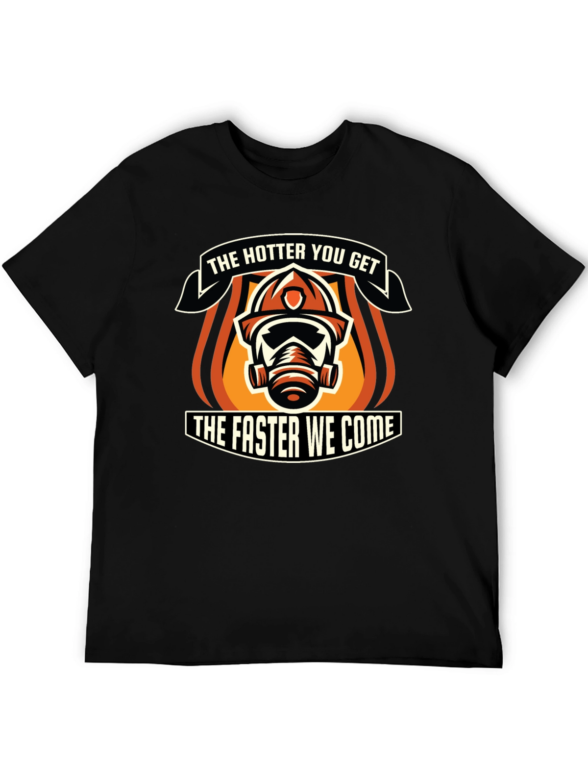 Hotter You Get Firefighter Graphic T-Shirt