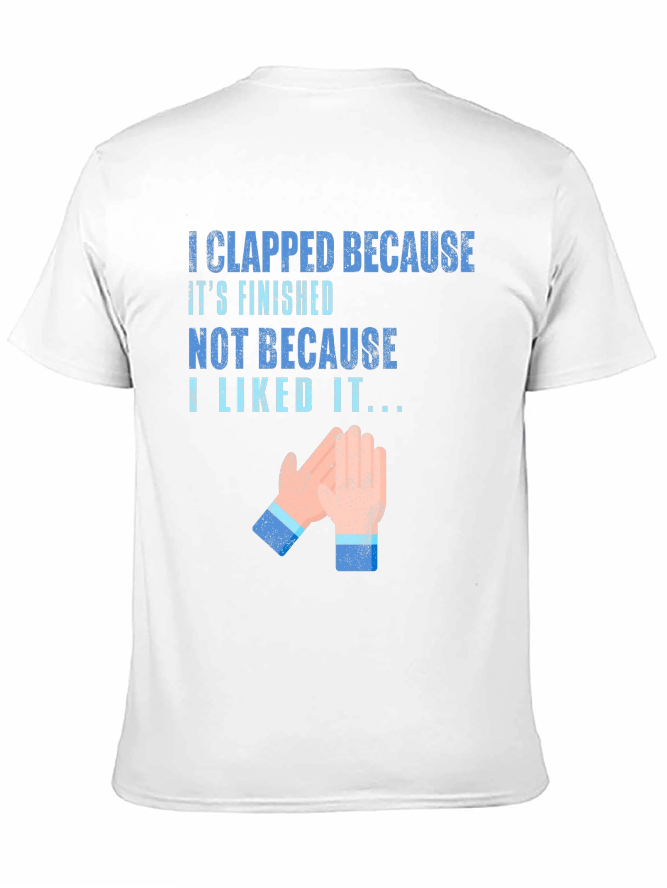 Clapped Because Its Finished T-Shirt