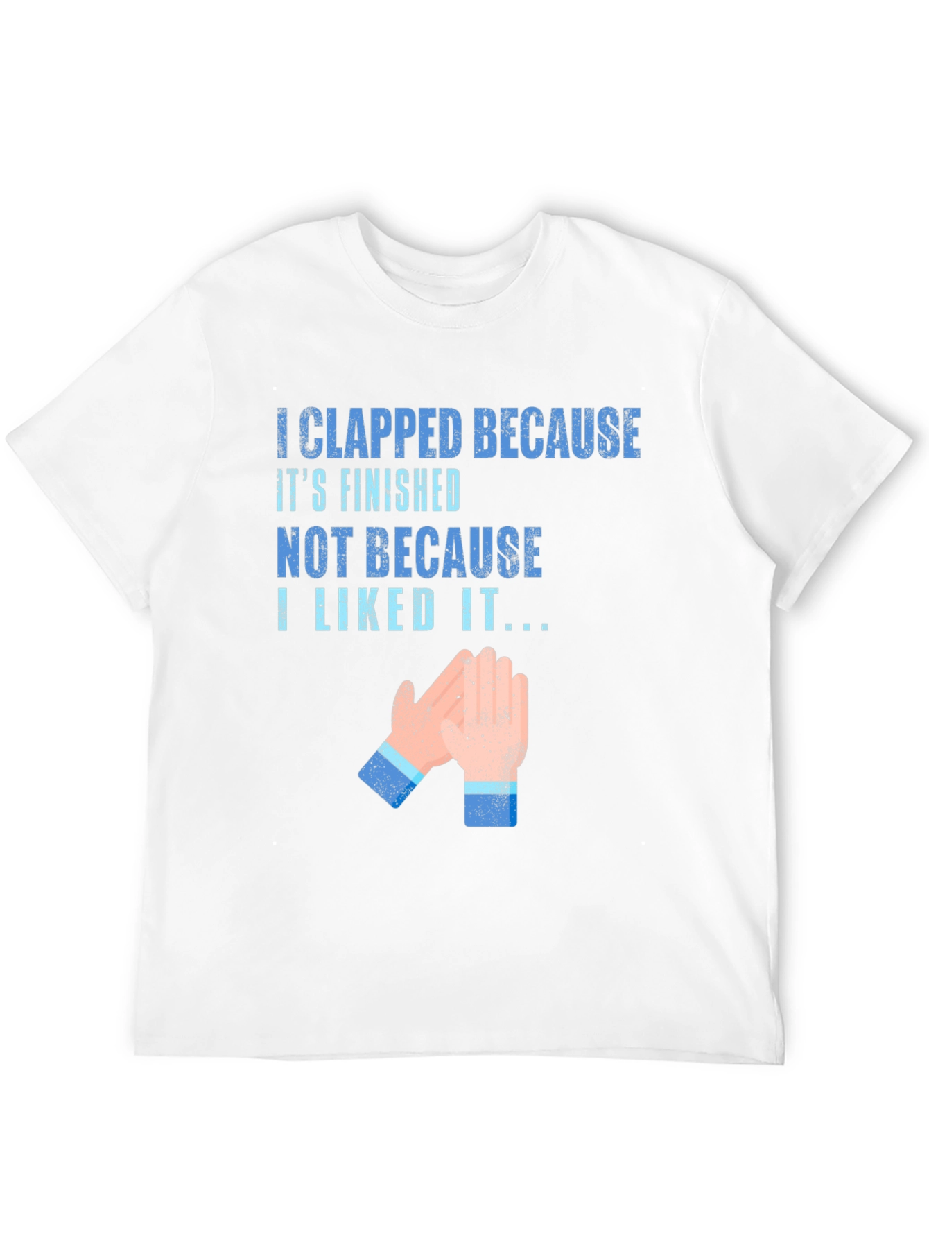 Clapped Because Its Finished T-Shirt