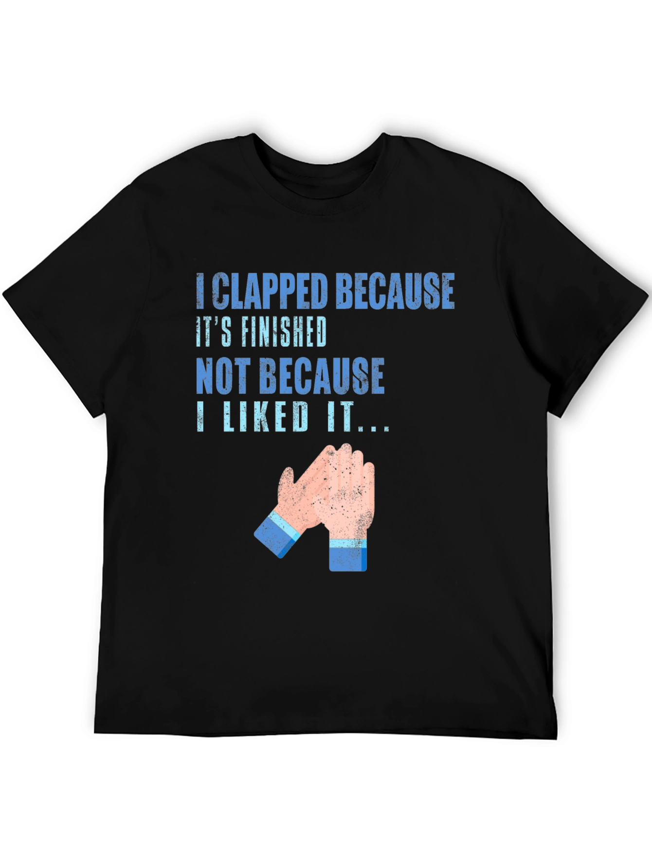 Clapped Because Its Finished T-Shirt