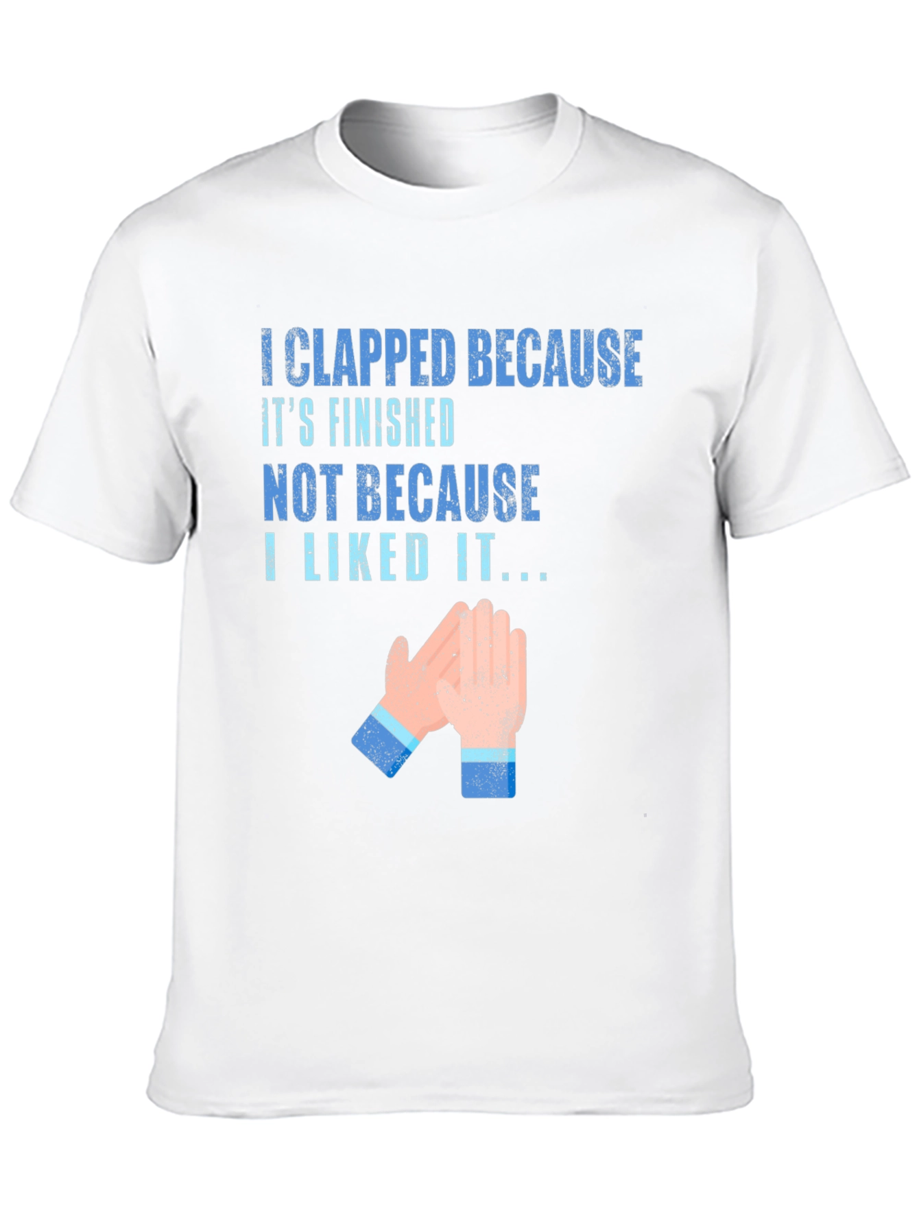 Clapped Because Its Finished T-Shirt