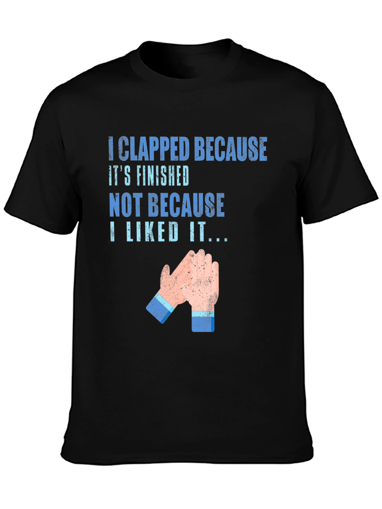 Clapped Because Its Finished T-Shirt