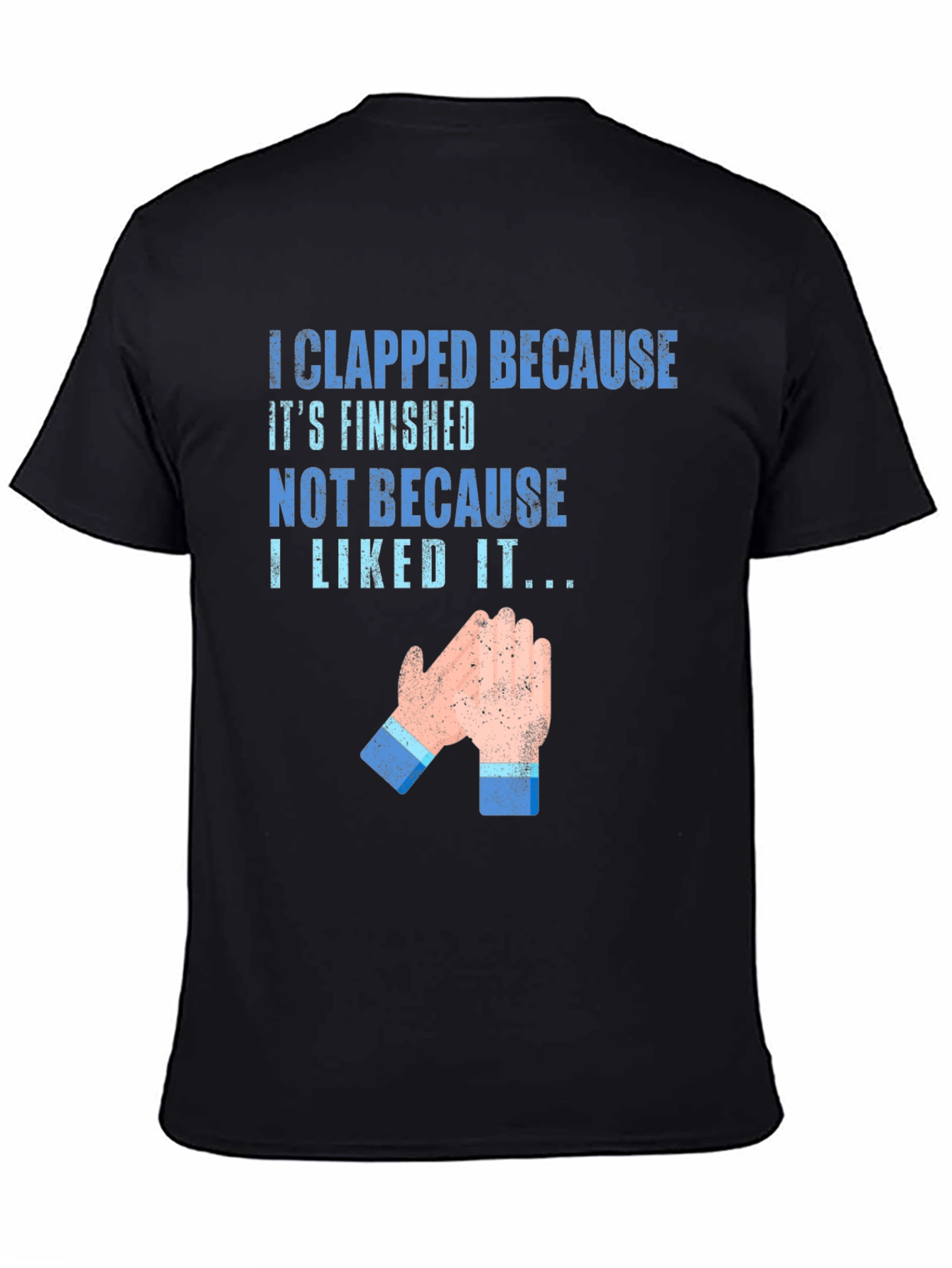 Clapped Because Its Finished T-Shirt