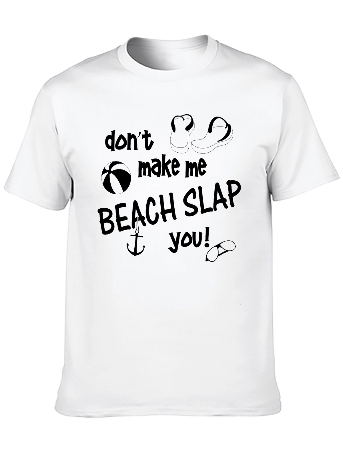 Dont Make Me Beach Slap You! Graphic T-Shirt