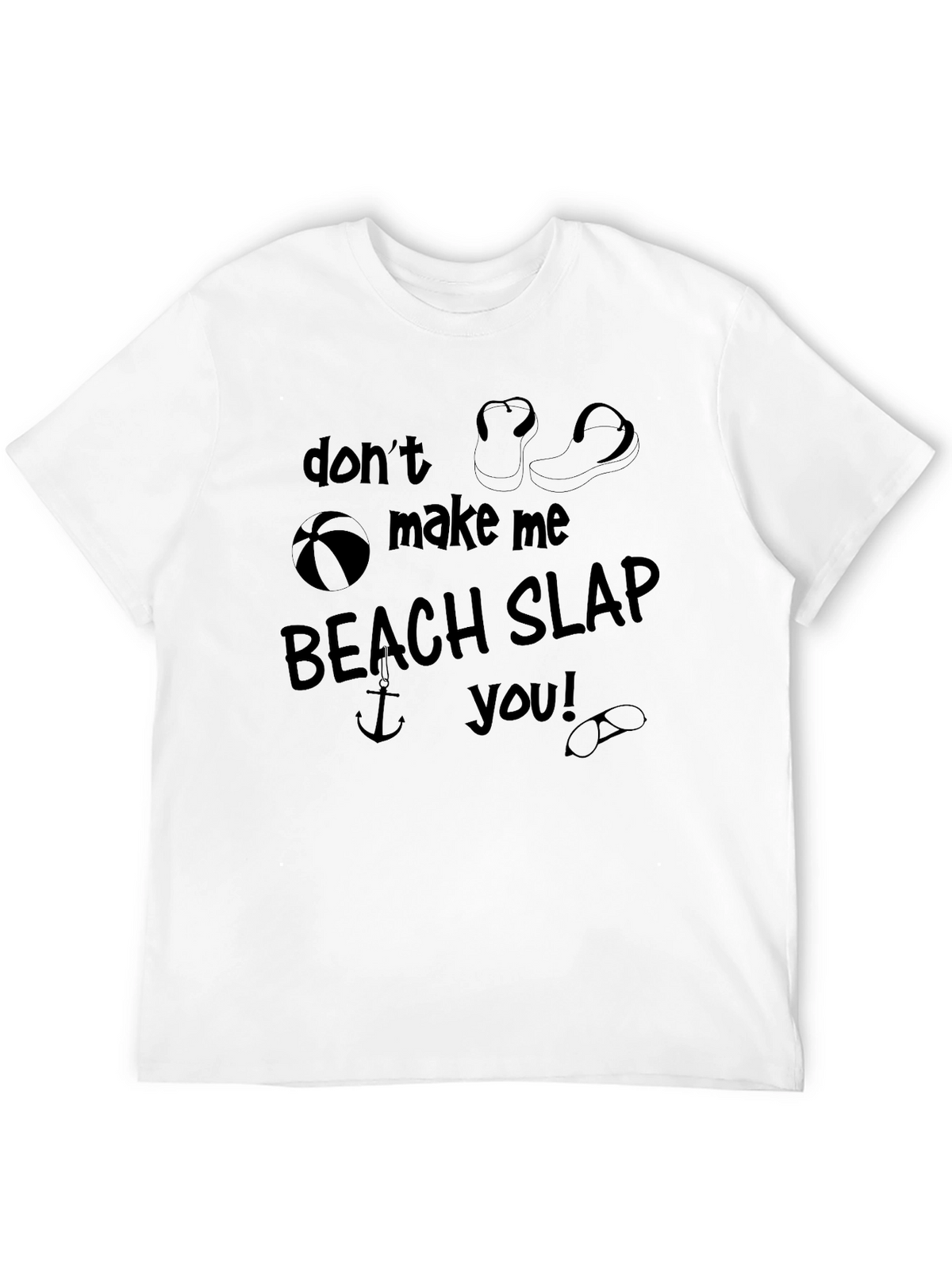 Dont Make Me Beach Slap You! Graphic T-Shirt