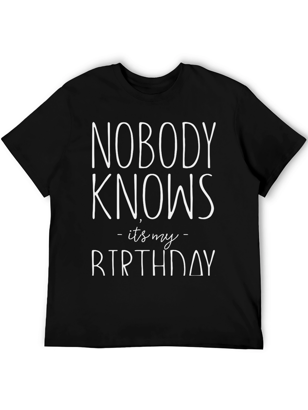 Nobody Knows Its My Birthday Graphic Tee