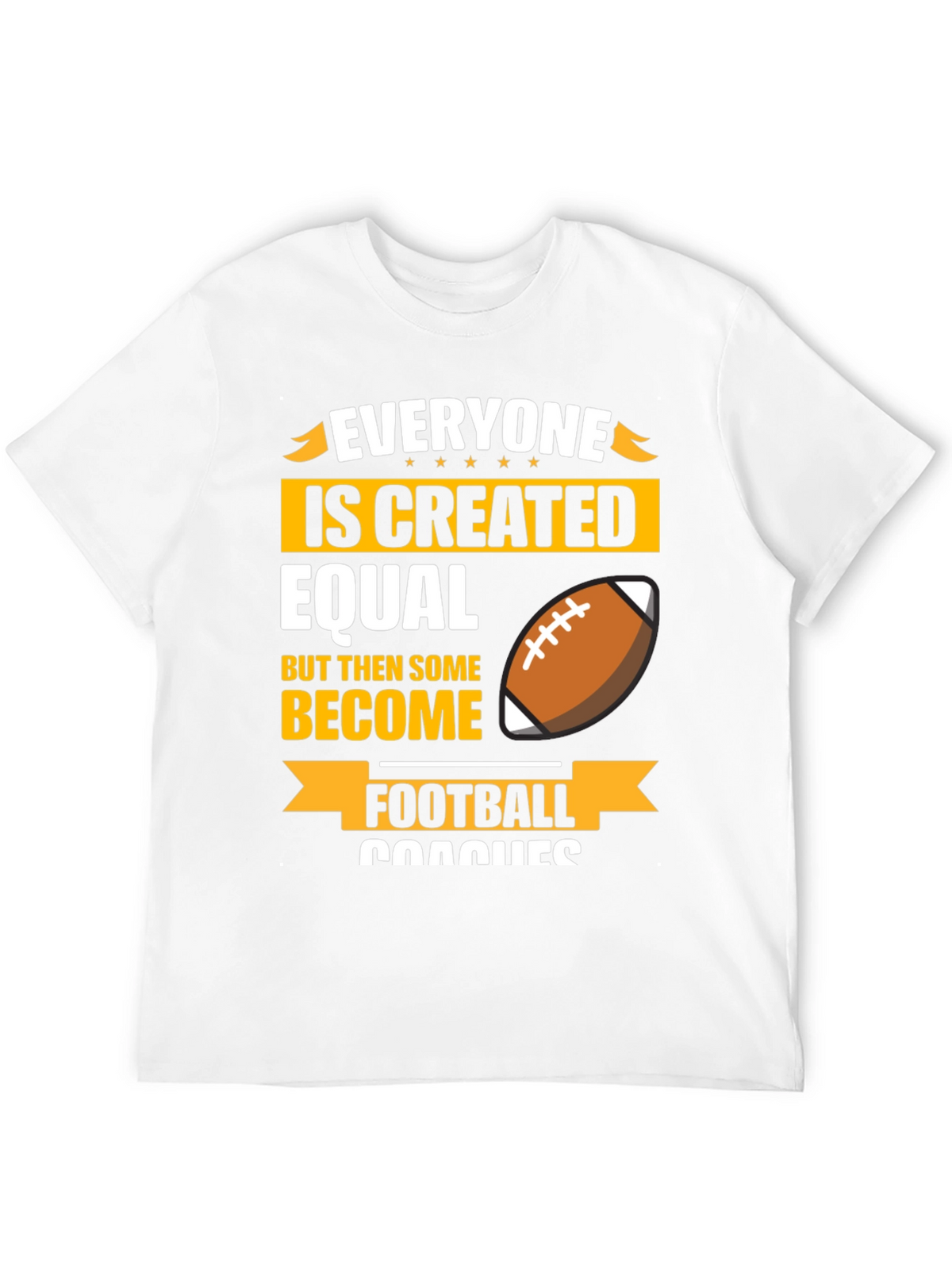 Football Coach T-Shirt - Everyone is Created Equal