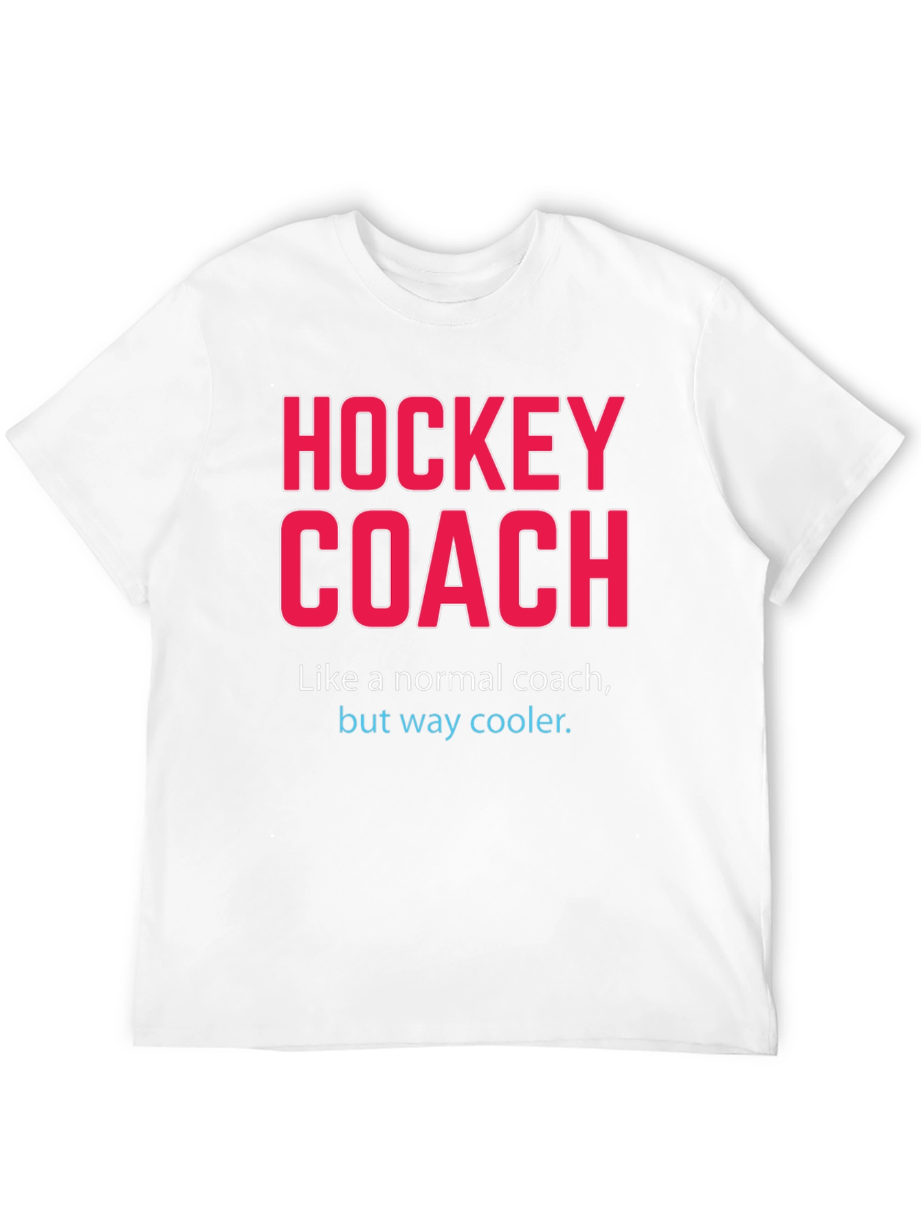Hockey Coach T-Shirt - Way Cooler Than Normal!