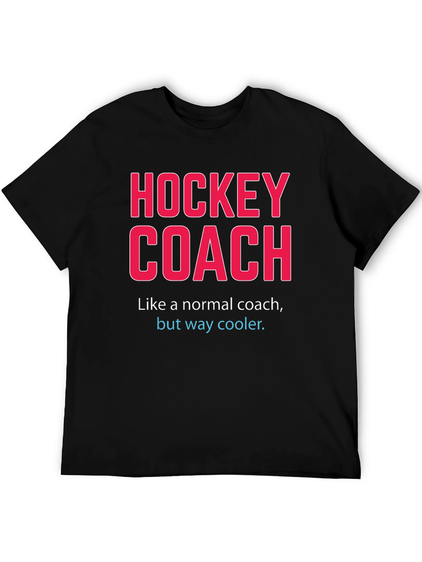 Hockey Coach T-Shirt - Way Cooler Than Normal!